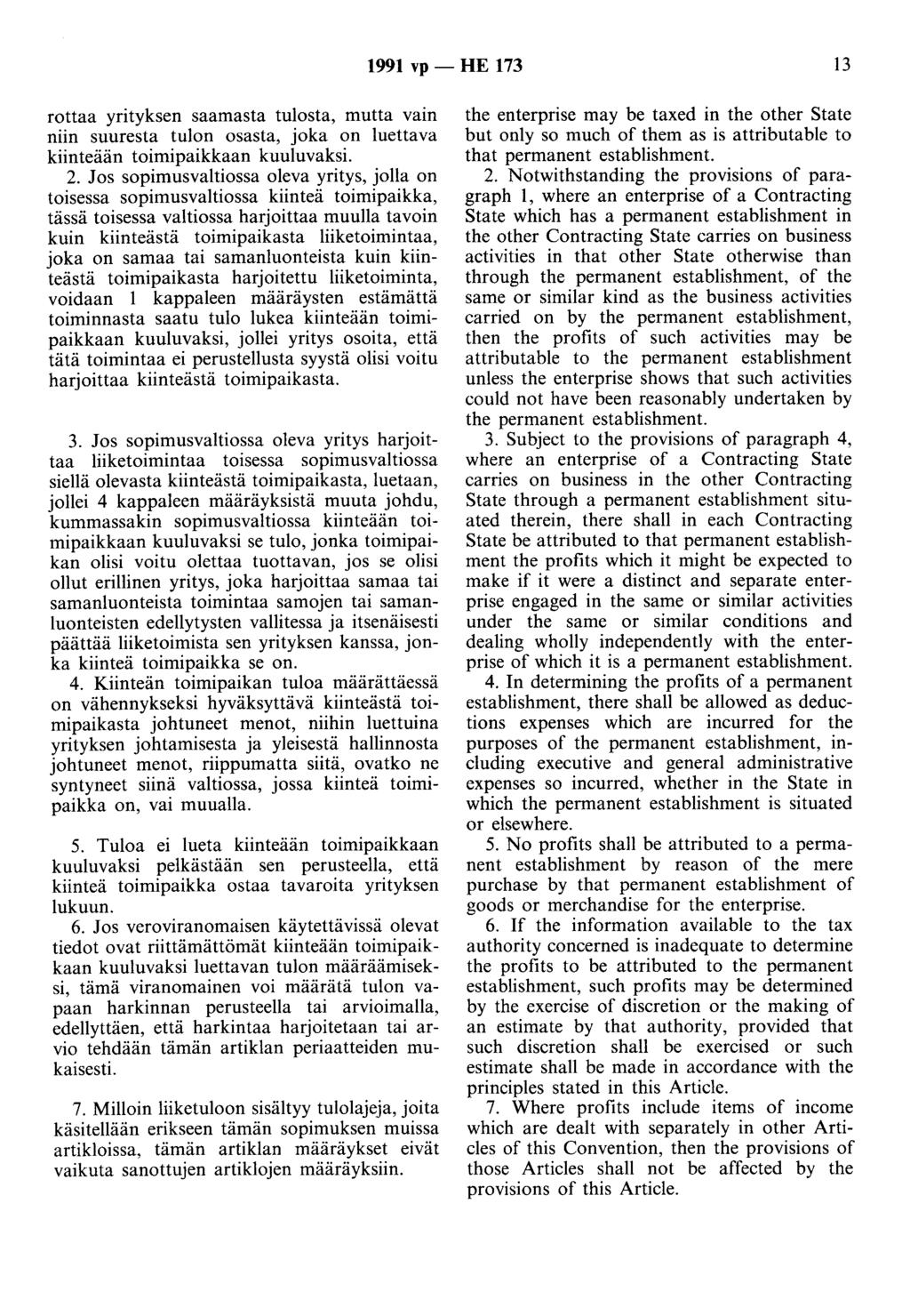 1991 vp- HE 173 13 rottaa yrityksen saamasta tulosta, mutta vain niin suuresta tulon osasta, joka on luettava kiinteään toimipaikkaan kuuluvaksi. 2.