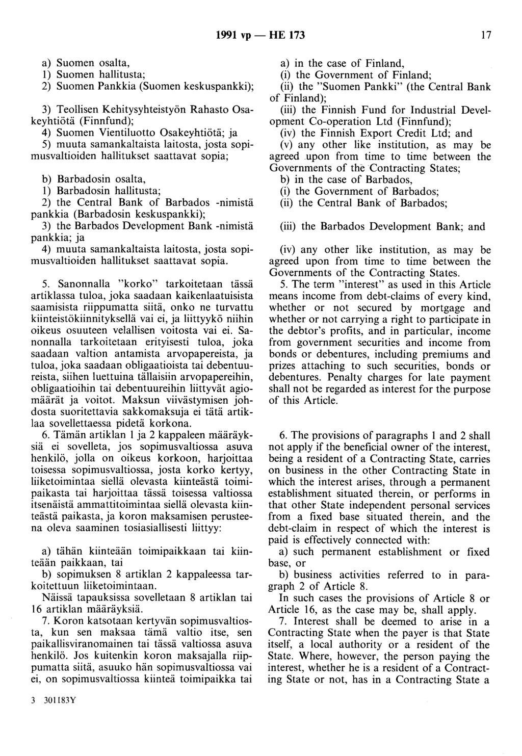 1991 vp- HE 173 17 a) Suomen osalta, 1) Suomen hallitusta; 2) Suomen Pankkia (Suomen keskuspankki); 3) Teollisen Kehitysyhteistyön Rahasto Osakeyhtiötä (Finnfund); 4) Suomen Vientiluotto