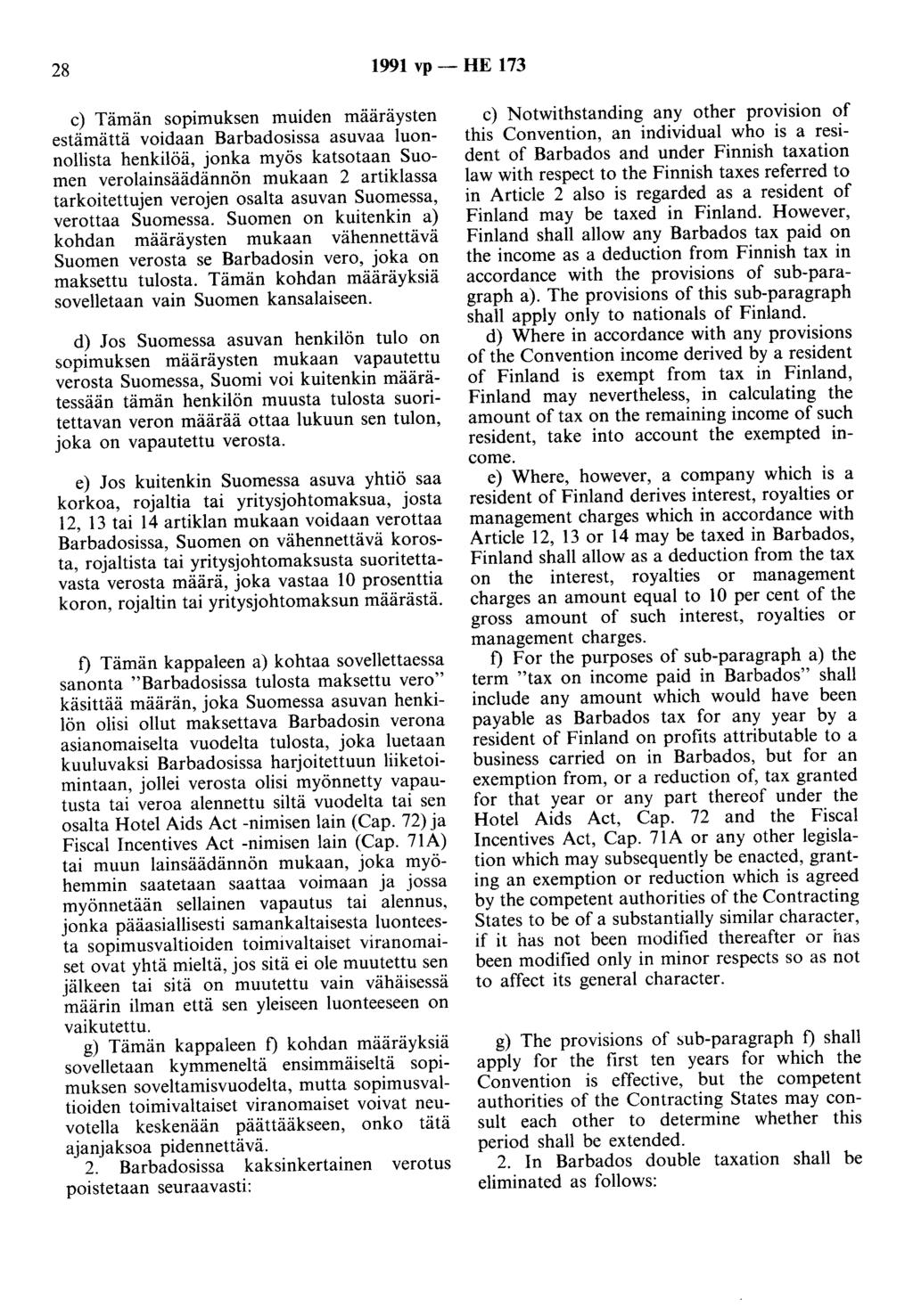 28 1991 vp- HE 173 c) Tämän sopimuksen muiden määräysten estämättä voidaan Barbadosissa asuvaa luonnollista henkilöä, jonka myös katsotaan Suomen verolainsäädännön mukaan 2 artiklassa tarkoitettujen