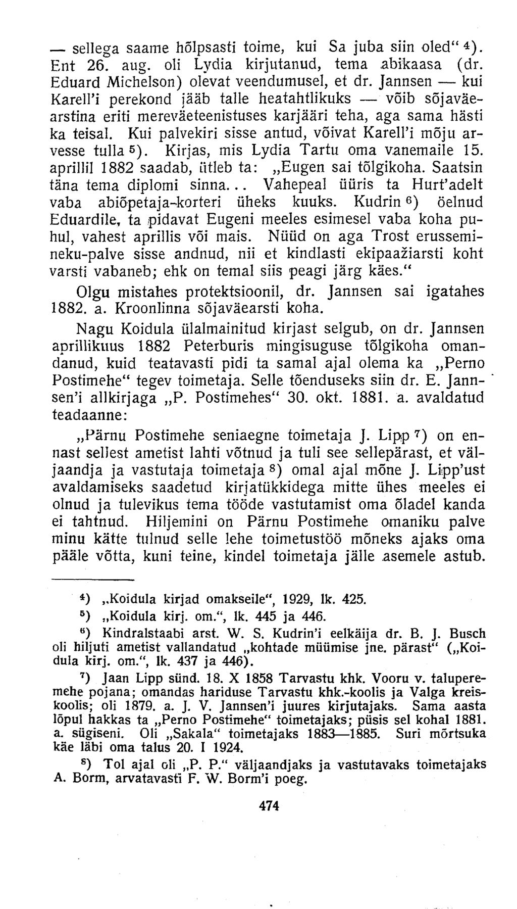 sellega saame hõlpsasti toime, kui Sa juba siin oled" 4 ). Ent 26. aug. oli Lydia kirjutanud, tema.abikaasa (dr. Eduard Michelson) olevat veendumusel, et dr. Jannsen kui Karell'!