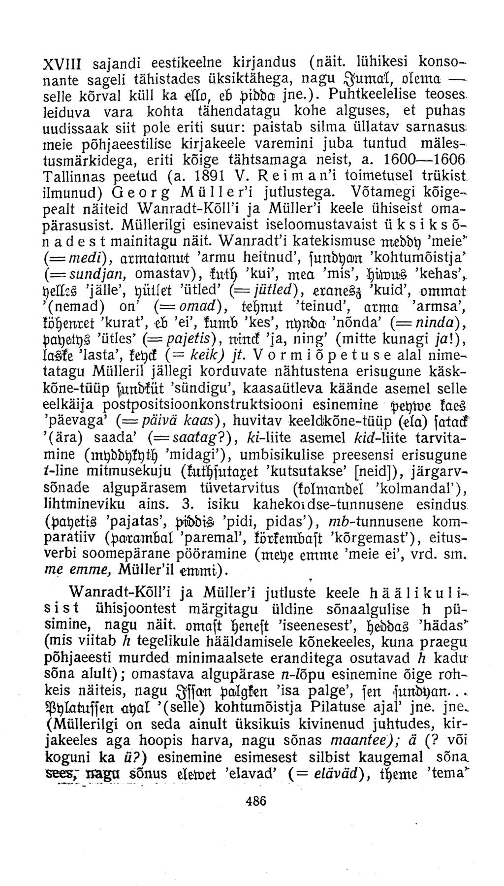 XVIII sajandi eestikeelne kirjandus (näit. lühikesi konsonante sageli tähistades üksiktähega, nagu IumÄ, olema selle kõrval küll ka Ho, eb pidda jne.