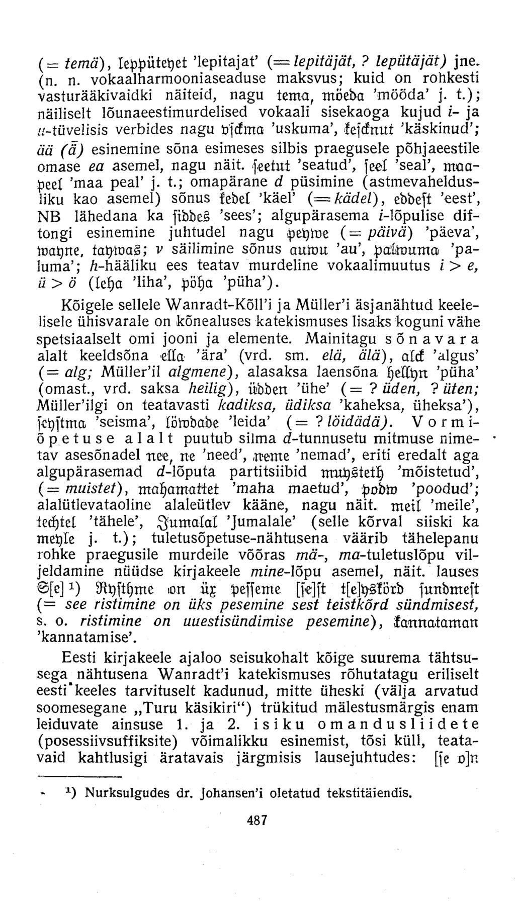 (= tema), leppüteyet 'lepitajat' { lepitajat,? lepütäjät) jne. (n. n. vokaalharmooniaseaduse maksvus; kuid on rohkesti vasturääkivaidki näiteid, nagu tema, mötba 'mööda' j. t.); näiliselt