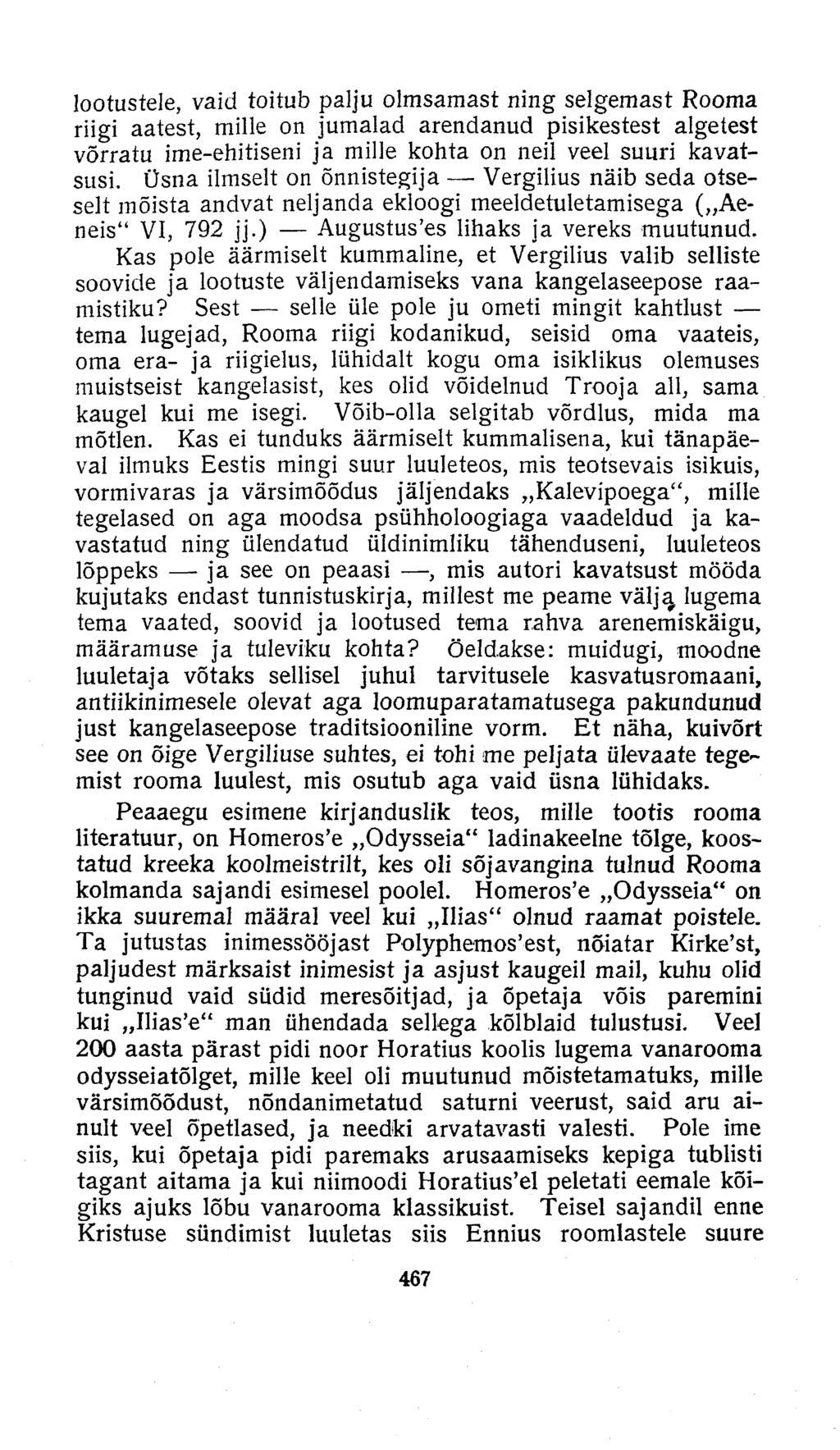 lootustele, vaid toitub palju olmsamast ning selgemast Rooma riigi aatest, mille on jumalad arendanud pisikestest algetest võrratu ime-ehitiseni ja mille kohta on neil veel suuri kavatsusi.