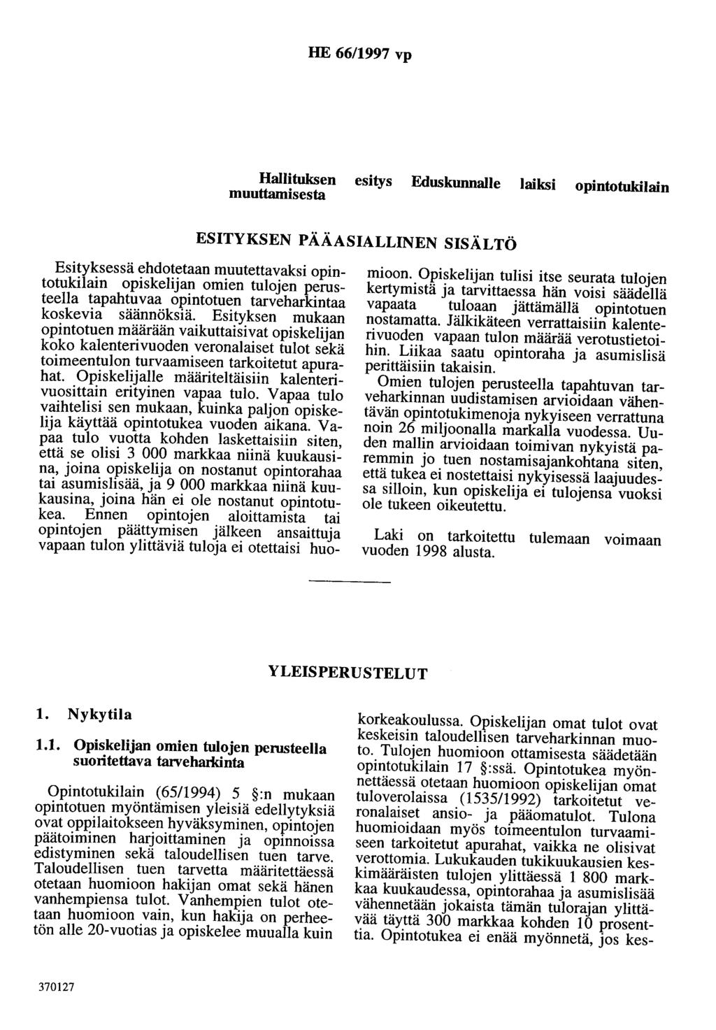 HE 66/1997 vp Hallituksen esitys Eduskunnalle laiksi opintotukilain muuttamisesta ESITYKSEN PÄÄASIALLINEN SISÄLTÖ Esityksessä ehdotetaan muutettavaksi opintotukilain opiskelijan omien tulojen