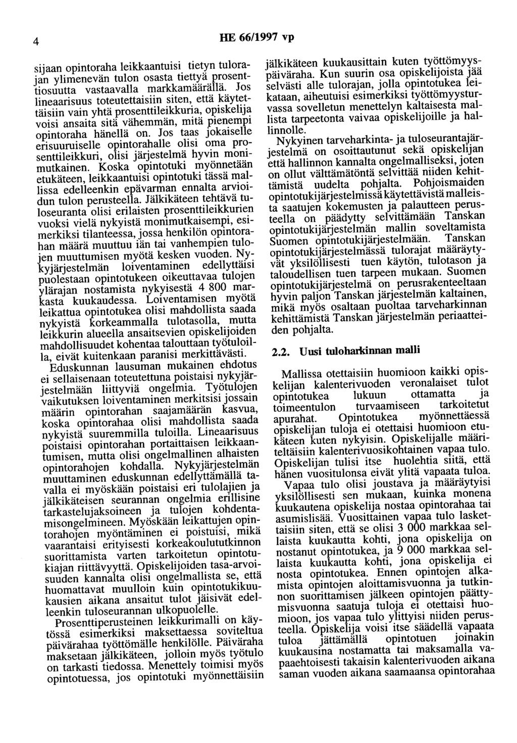 4 HE 66/1997 vp sijaan opintoraha leikkaantuisi tietyn tulorajan ylimenevän tulon osasta tiettyä prosenttiosuutta vastaavalla markkamäärällä.