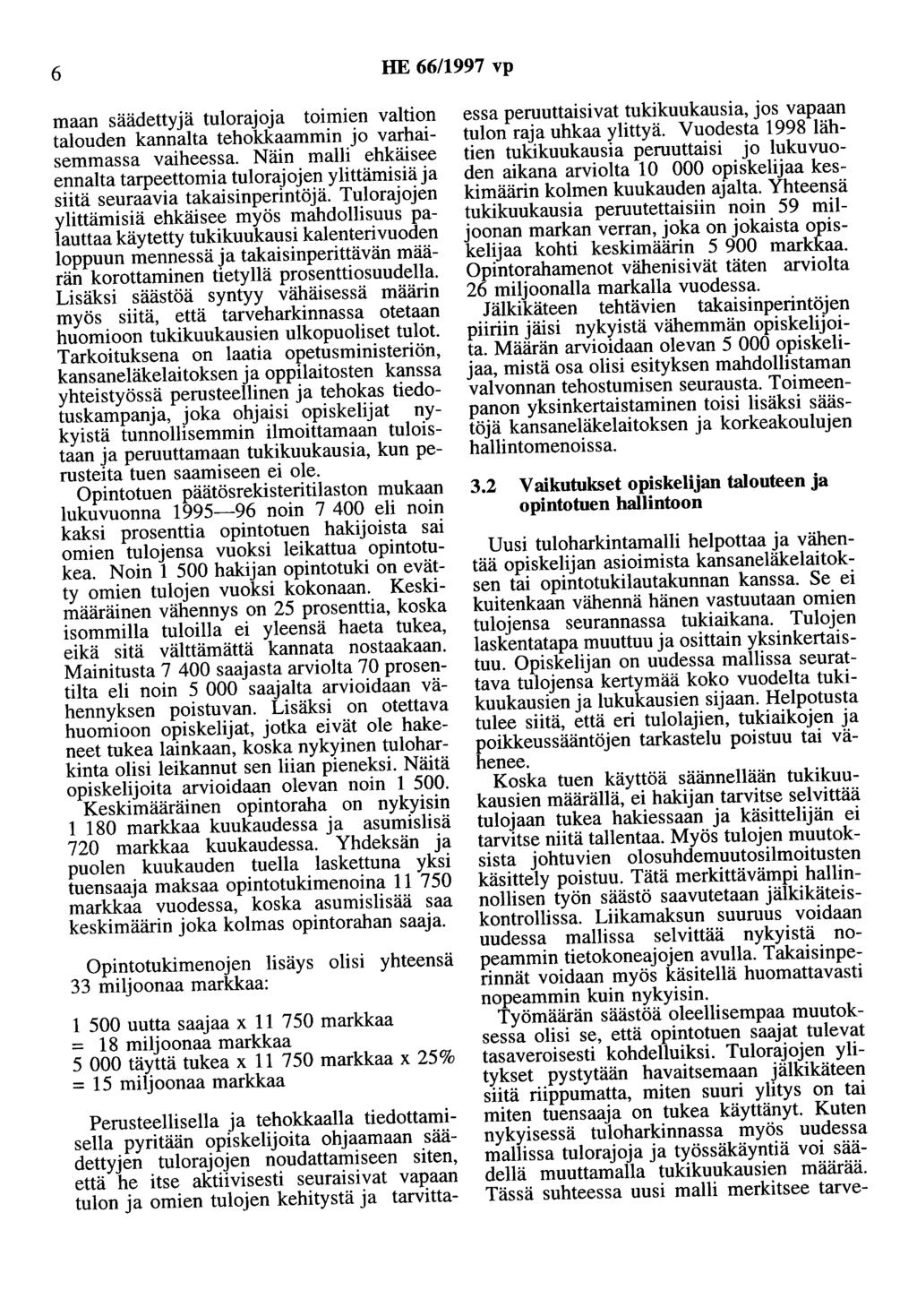 6 HE 66/1997 vp maan säädettyjä tulorajoja tmmten valtion talouden kannalta tehokkaammin jo varhaisemmassa vaiheessa.