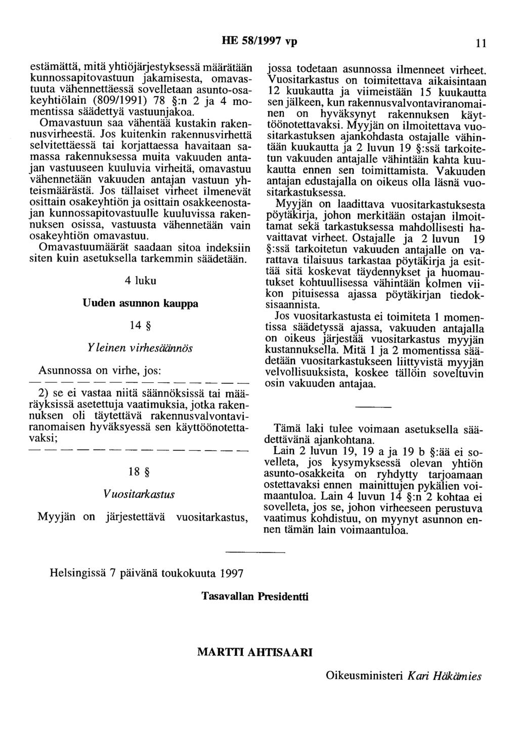 HE 58/1997 vp 11 estämättä, mitä yhtiöjärjestyksessä määrätään kunnossapitovastuun jakamisesta, omavastuuta vähennettäessä sovelletaan asunto-osakeyhtiölain (809/1991) 78 :n 2 ja 4 momentissa