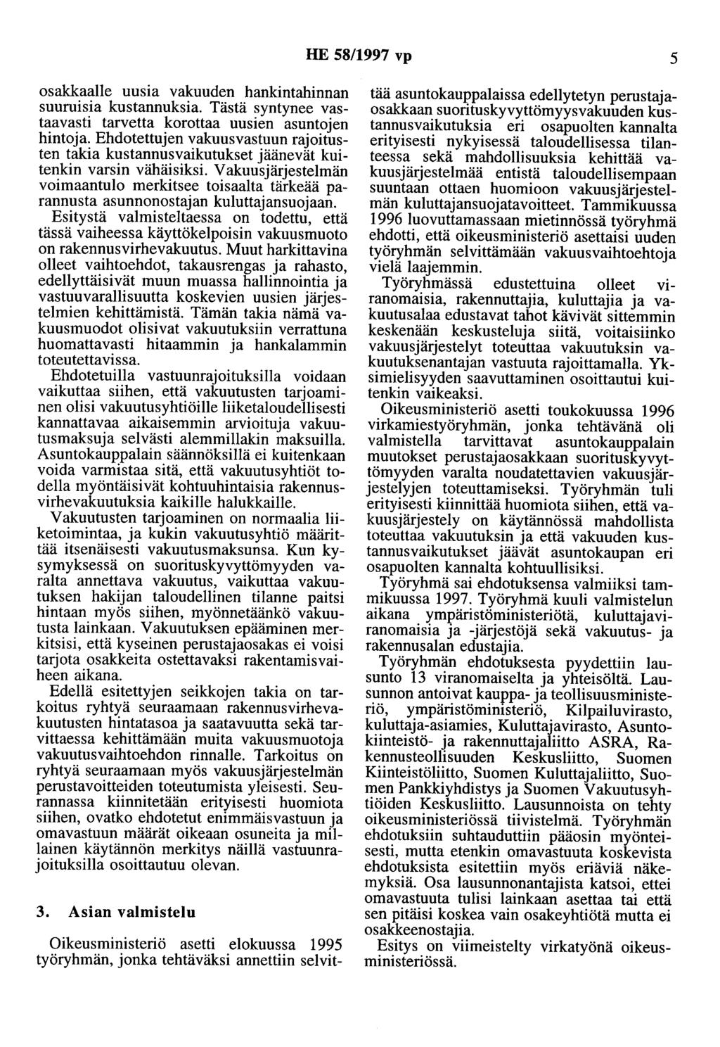 HE 58/1997 vp 5 osakkaalle uusia vakuuden hankintahinnan suuruisia kustannuksia. Tästä syntynee vastaavasti tarvetta korottaa uusien asuntojen hintoja.