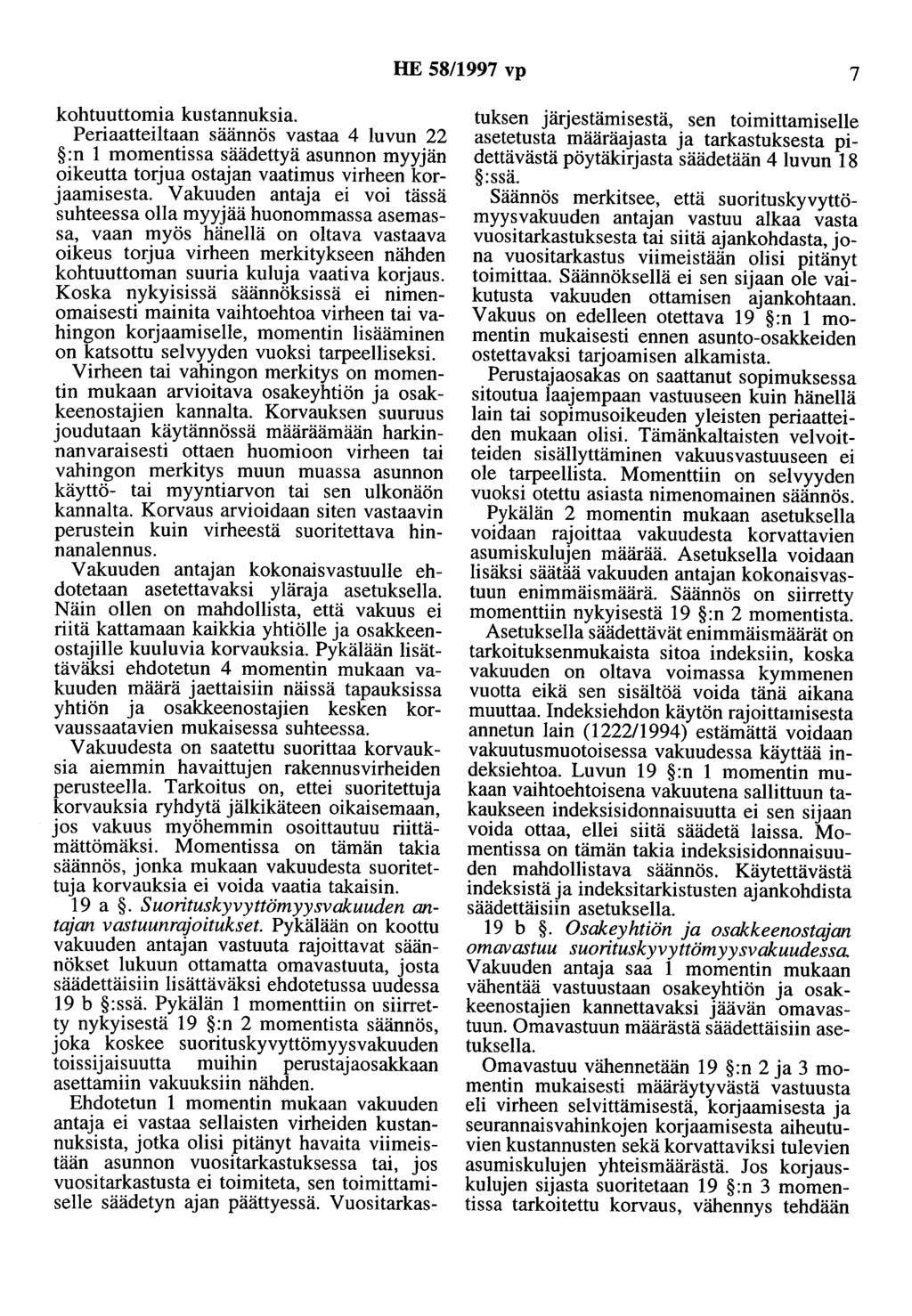 HE 58/1997 vp 7 kohtuuttomia kustannuksia. Periaatteiltaan säännös vastaa 4 luvun 22 :n 1 momentissa säädettyä asunnon myyjän oikeutta torjua ostajan vaatimus virheen korjaamisesta.