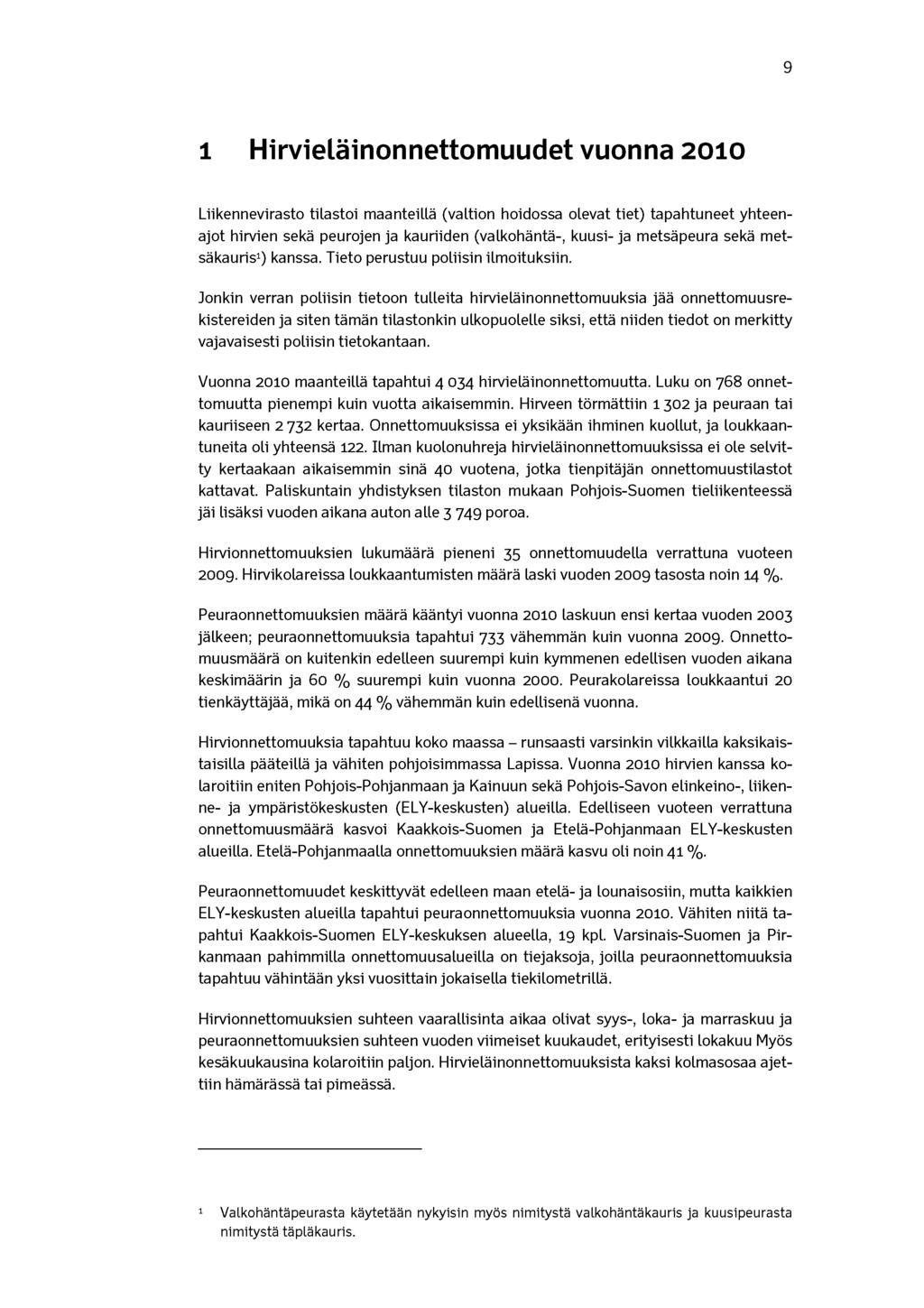 9 1 Hirvieläinonnettomuudet vuonna 2010 Liikennevirasto tilastoi maanteillä (valtion hoidossa olevat tiet) tapahtuneet yhteenajot hirvien sekä peurojen ja kauriiden (valkohäntä-, kuusi- ja metsäpeura