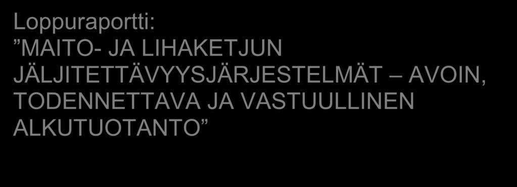 Loppuraportti: MAITO- JA LIHAKETJUN JÄLJITETTÄVYYSJÄRJESTELMÄT