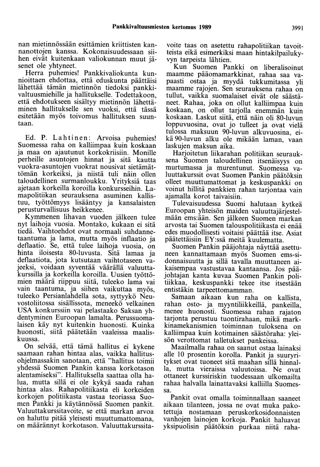 Pankkivaltuusmiesten kertomus 1989 3991 nan mietinnössään esittämien kriittisten kannanottojen kanssa. Kokonaisuudessaan siihen eivät kuitenkaan valiokunnan muut jäsenet ole yhtyneet. Herra puhemies!