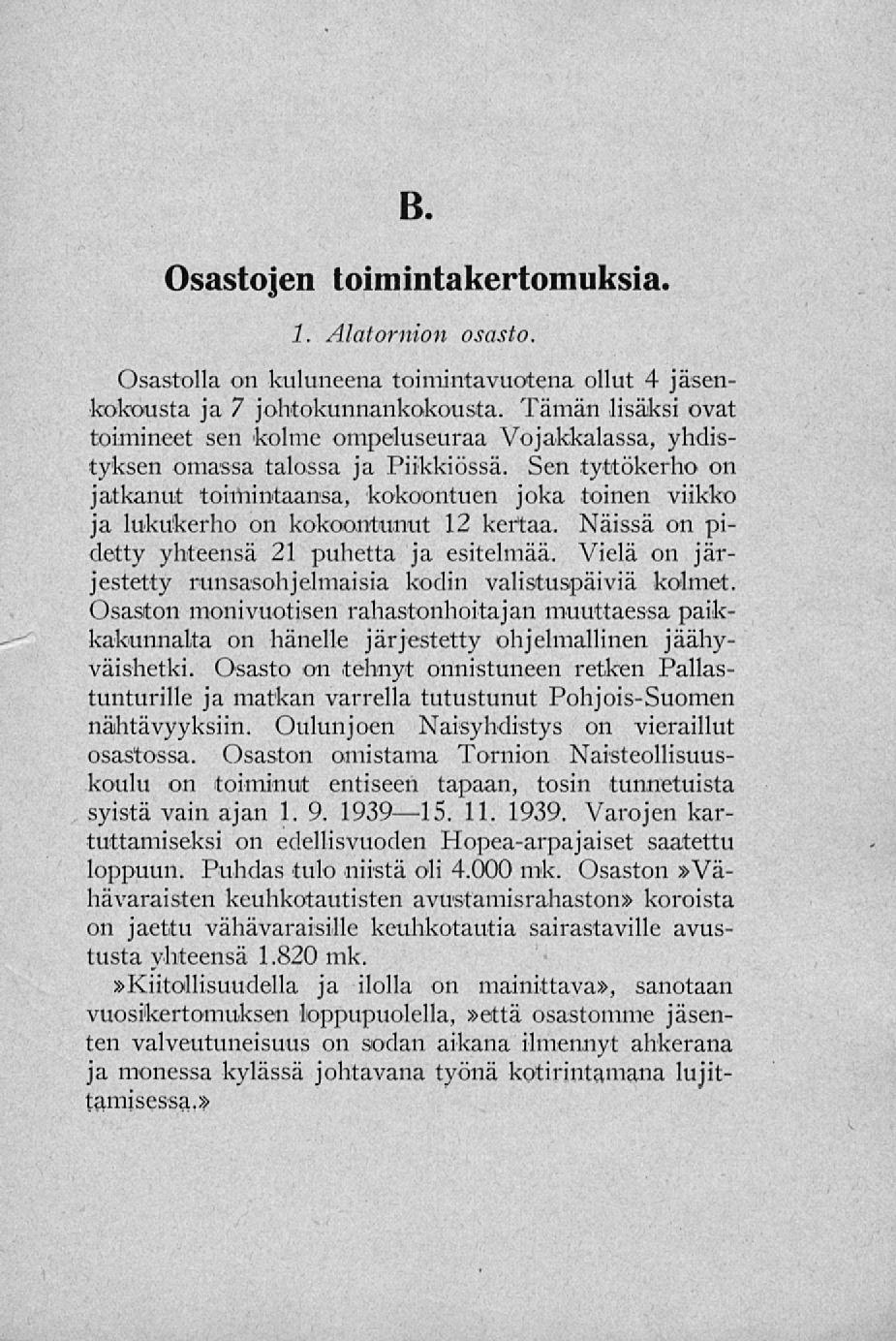 Osastojen toimintakertomuksia. 1. Alatornion osasto. Osastolla on kuluneena toimintavuotena ollut 4 jäsenkokousta ja 7 johtokunnankokousta.