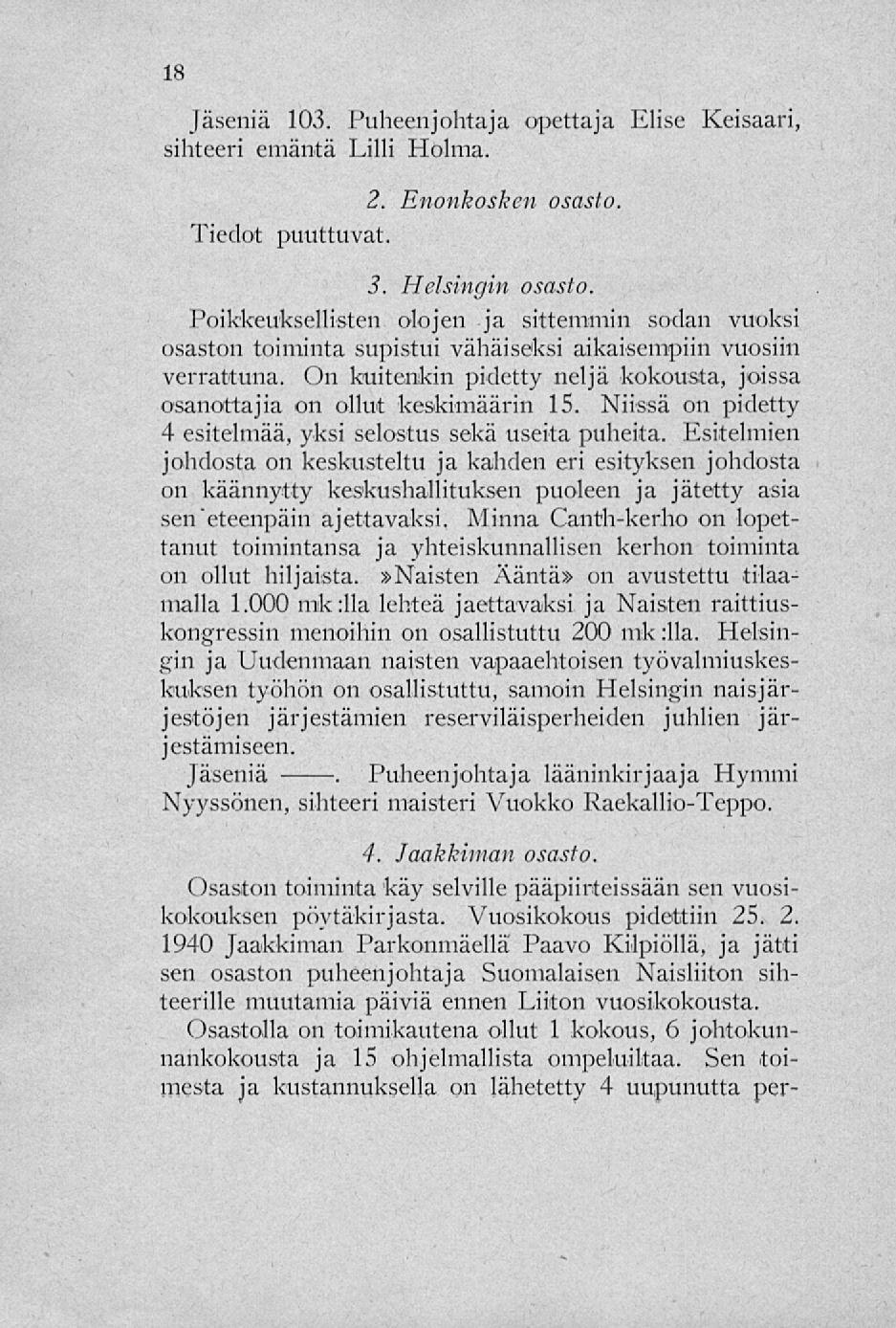 Jäseniä 103. Puheenjohtaja opettaja Elise Keisaari, sihteeri emäntä Lilli Holma. Tiedot puuttuvat 2. Enonkosken osasto 3. Helsingin osasto.