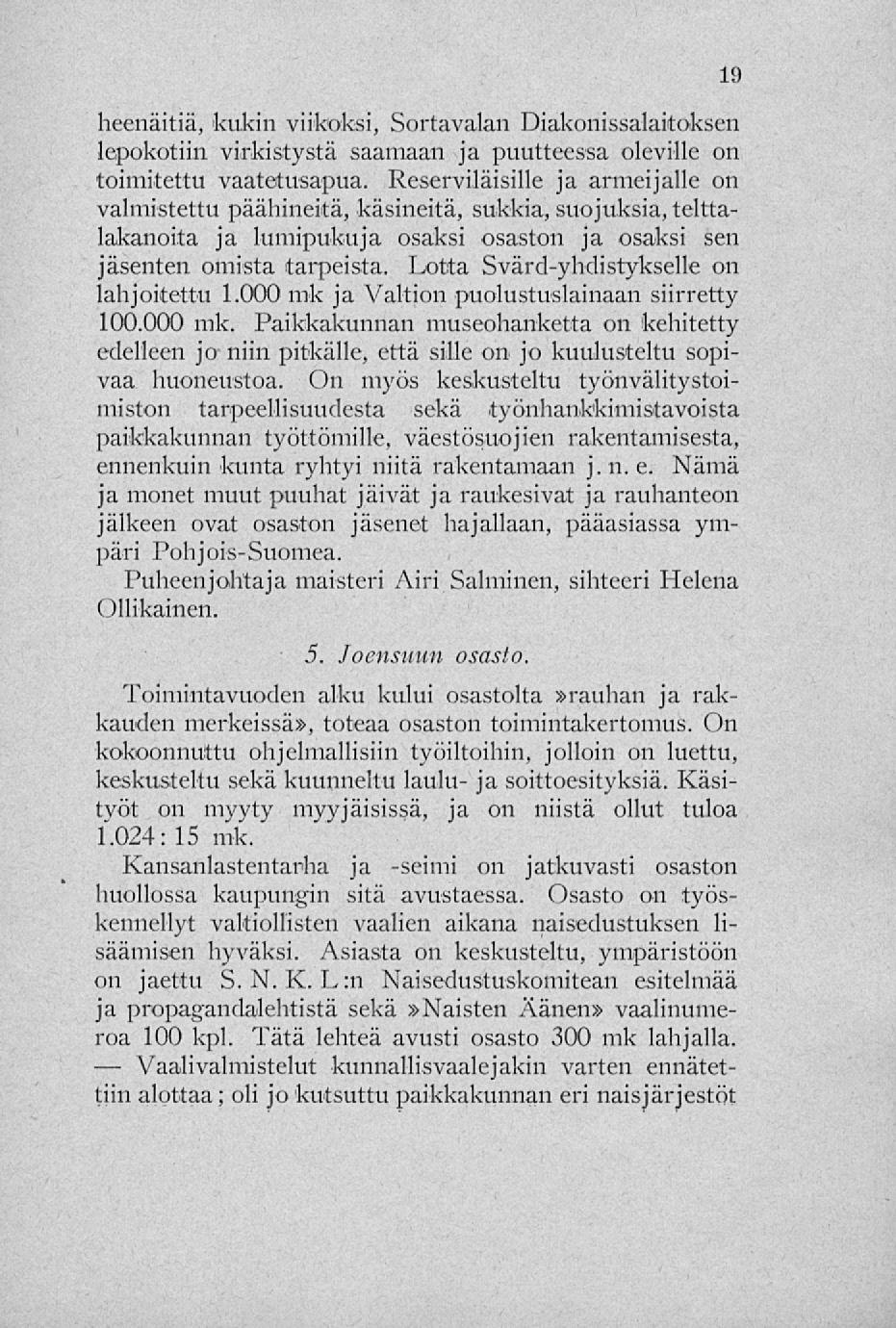 Vaalivalmistelut heenäitiä, kukin viikoksi, Sortavalan Diakonissalaitoksen lepokotiin virkistystä saamaan ja puutteessa oleville on toimitettu vaatetusapua.