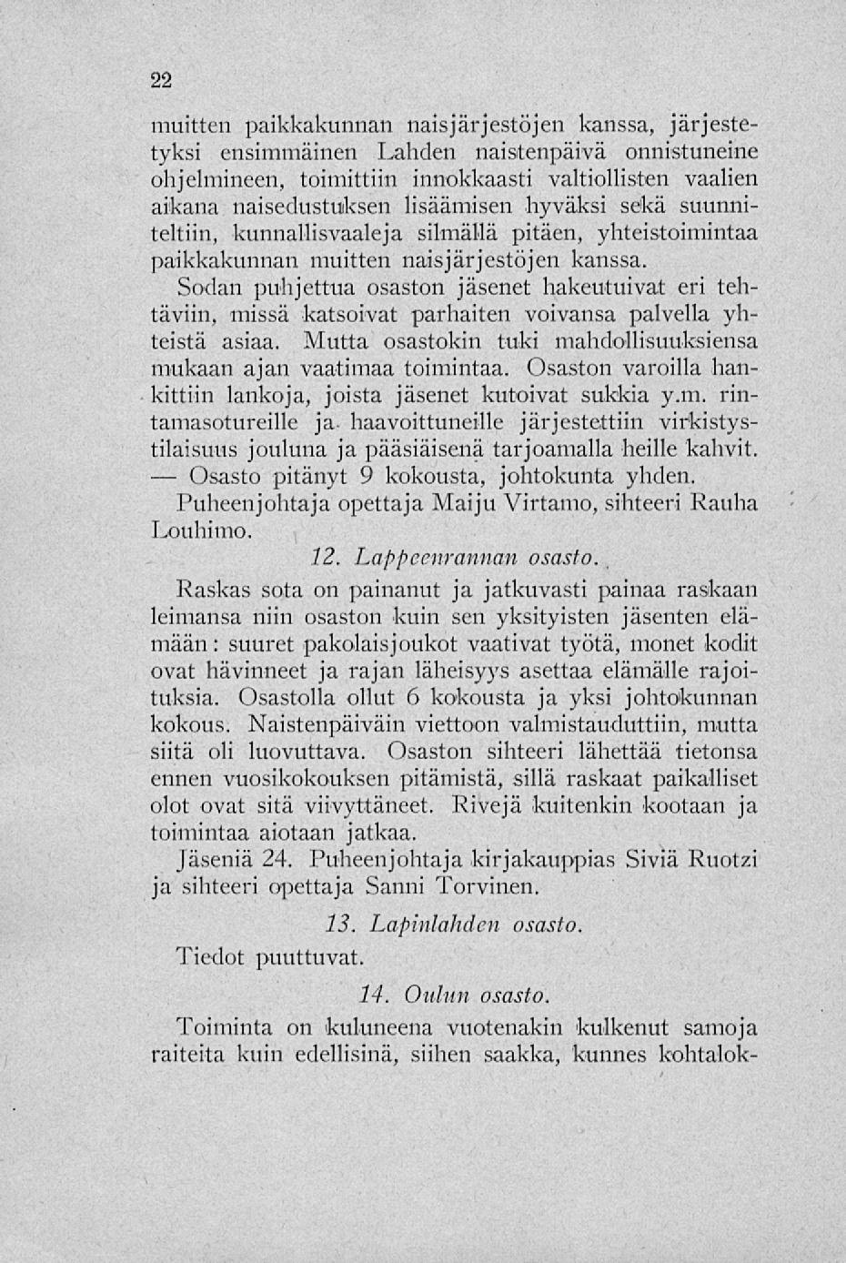 Osasto muitten paikkakunnan naisjärjestöjen kanssa, järjestetyksi ensimmäinen Lahden naistenpäivä onnistuneille ohjelmineen, toimittiin innokkaasti valtiollisten vaalien aikana naisedustuiksen