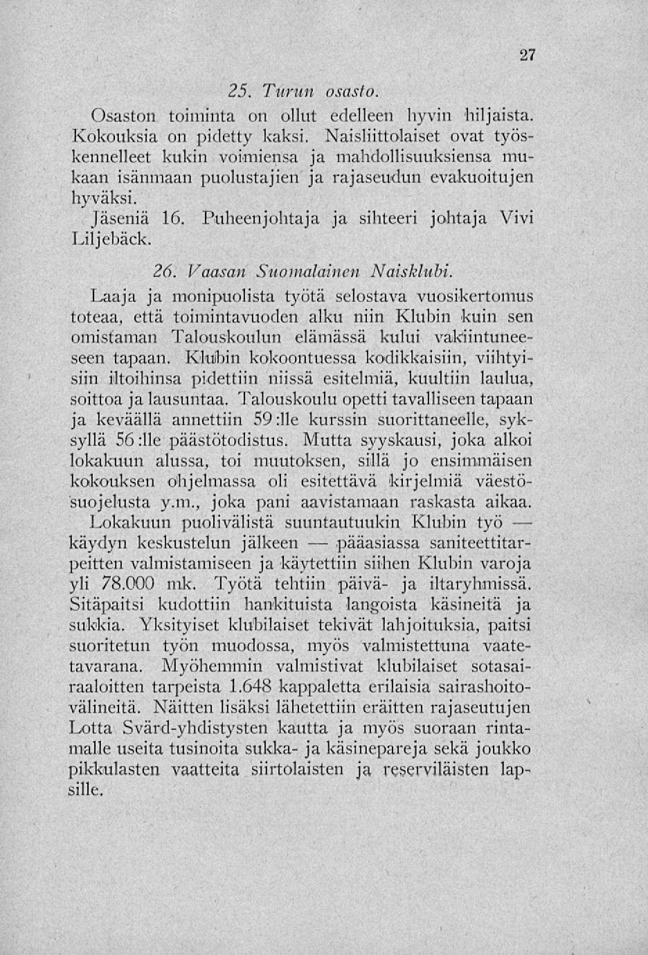 pääasiassa 25. Turun osasto. Osaston toiminta on ollut edelleen hyvin hiljaista. Kokouksia on pidetty kaksi.