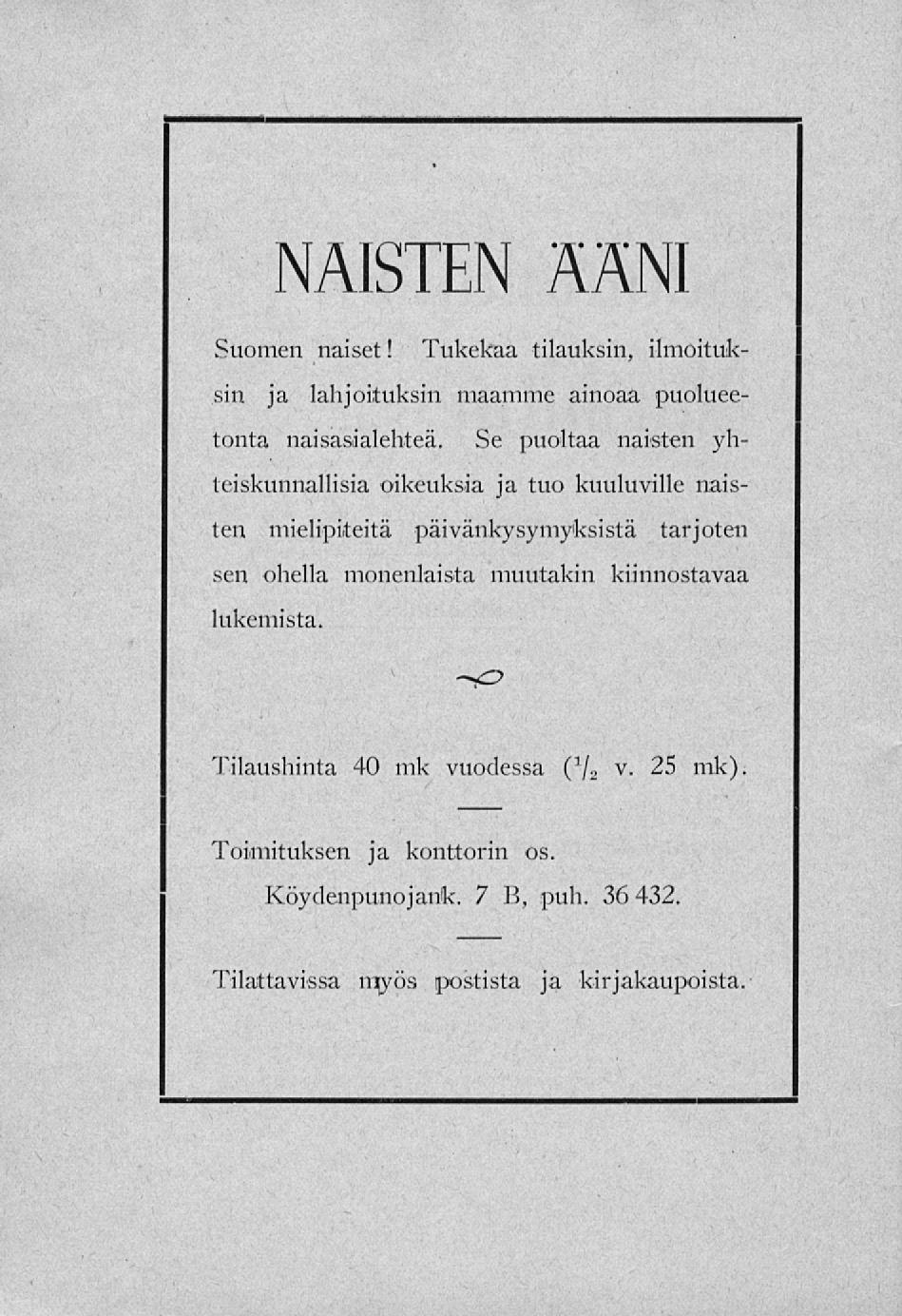 NAISTEN ÄÄNI Suomen naiset! Tukekaa tilauksin, ilmoituksin ja lahjoituksin maamme ainoaa puolueetonta naisasialehteä.