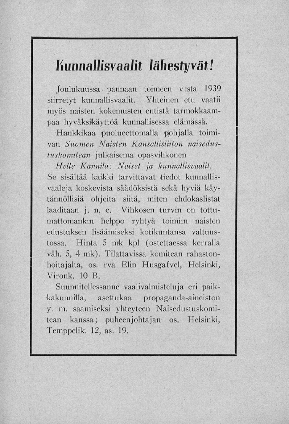 KunnaliisvaaiJt lähestyvät l Joulukuussa pannaan toimeen v :sta 1939 siirretyt kunnallisvaalit. Yhteinen etu vaatii myös naisten kokemusten entistä tarmokkaampaa hyväksikäyttöä kunnallisessa elämässä.