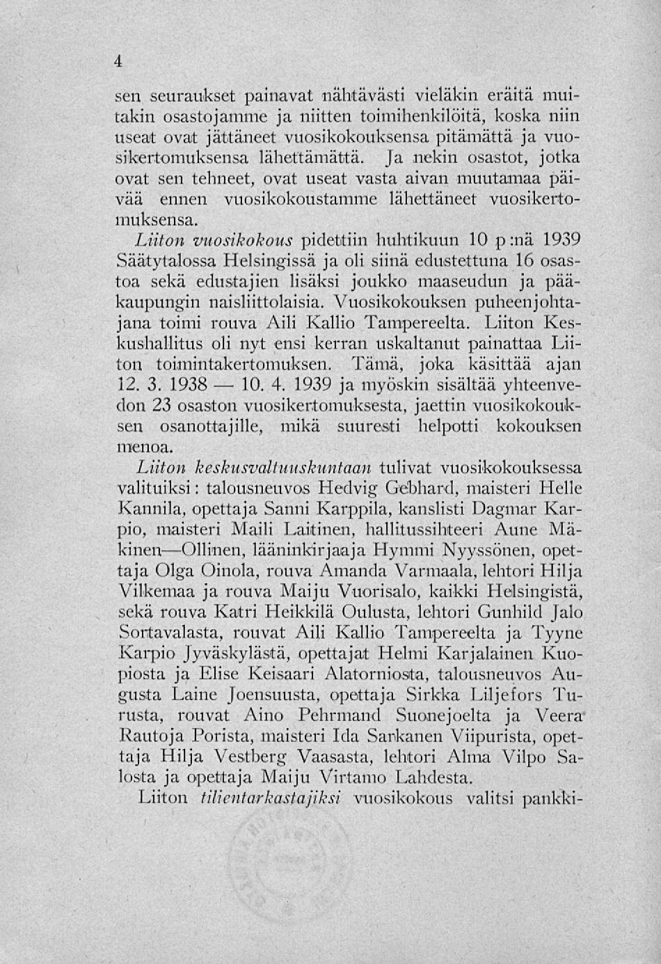 10. sen seuraukset painavat nähtävästi vieläkin eräitä muitakin osastojamme ja niitten toimihenkilöitä, koska niin useat ovat jättäneet vuosikokouksensa pitämättä ja vuosikertomuksensa lähettämättä.