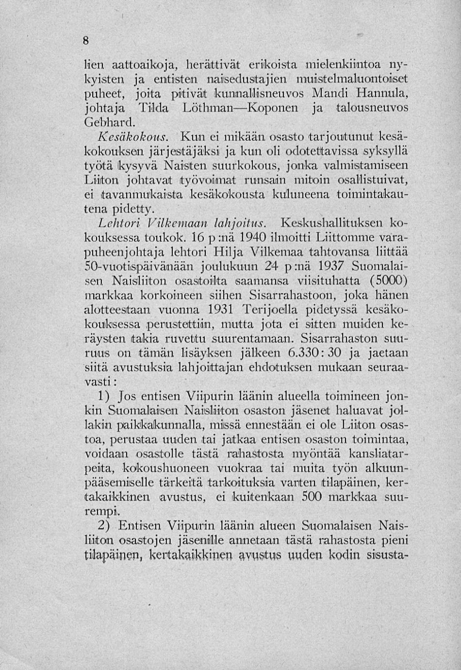 lien aattoaikoja, herättivät erikoista mielenkiintoa nykyisten ja entisten naisedustajien muistelmaluontoiset puheet, joita pitivät kunnallisneuvos johtaja Tilda Löthman Koponen Mandi Hannula, ja