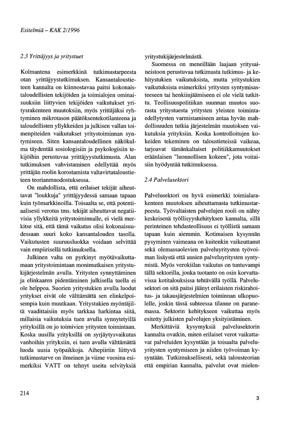 Esitelmiä - KAK 2/1996 2.3 Yrittäjyys ja yritystuet Kolmantena esimerkkinä tutkimustarpeesta otan yrittäjyystutkimuksen.
