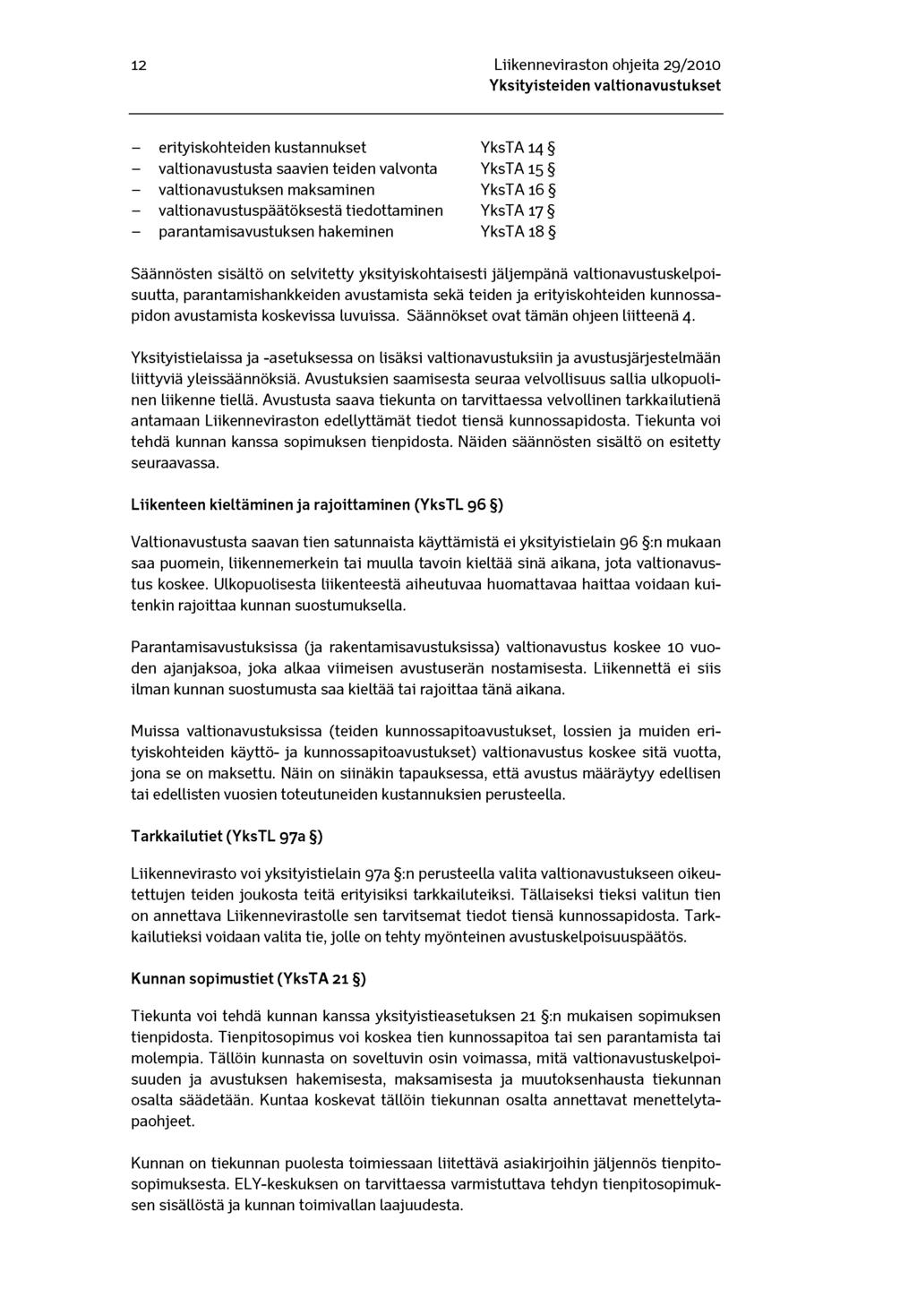 12 Liikenneviraston ohjeita 29/2010 erityiskohteiden kustannukset valtionavustusta saavien teiden valvonta valtionavustuksen maksaminen valtionavustuspäätöksestä tiedottaminen parantamisavustuksen