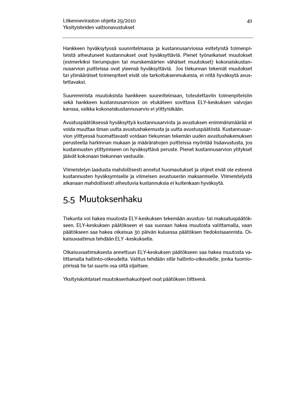 Liikenneviraston ohjeita 29/2010 41 Hankkeen hyväksytyssä suunnitelmassa ja kustannusarviossa esitetyistä toimenpiteistä aiheutuneet kustannukset ovat hyväksyttäviä.