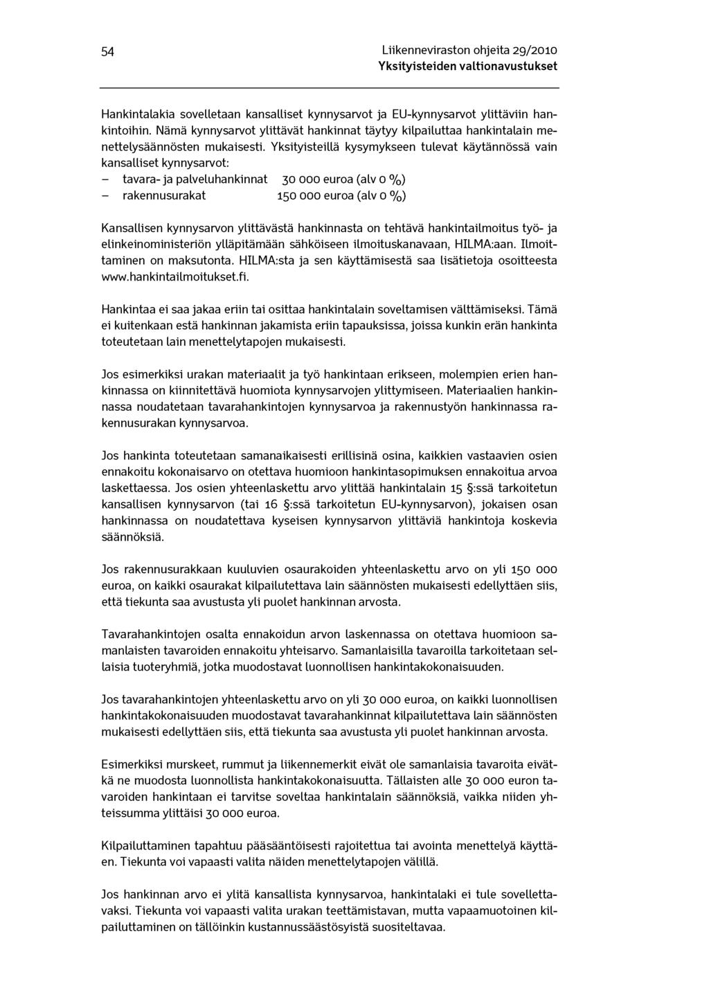 54 Liikenneviraston ohjeita 29/2010 Hankintalakia sovelletaan kansalliset kynnysarvot ja EU-kynnysarvot ylittäviin hankintoihin.