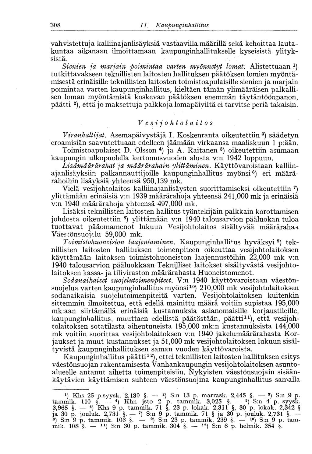 308 II. Kaupunginhallitus 244- vahvistettuja kalliinajanlisäyksiä vastaavilla määrillä sekä kehoittaa lautakuntaa aikanaan ilmoittamaan kaupunginhallitukselle kyseisistä ylityksistä.