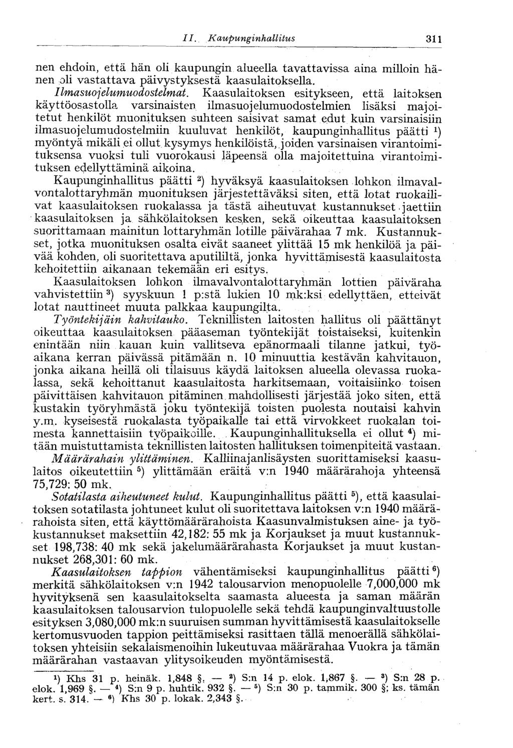 II. Kaupunginhallitus 311 nen ehdoin, että hän oli kaupungin alueella tavattavissa aina milloin hänen oli vastattava päivystyksestä kaasulaitoksella. Ilmasuojelumuodostelmat.