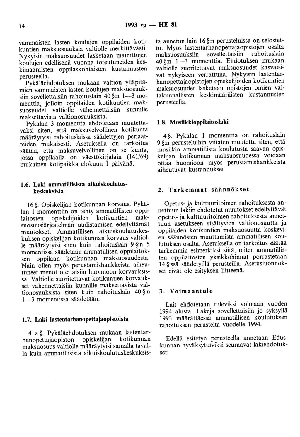 14 1993 vp - HE 81 vammaisten lasten koulujen oppilaiden kotikuntien maksuosuuksia valtiolle merkittävästi.