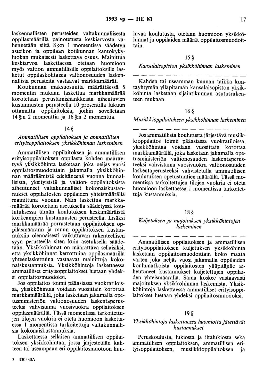 1993 vp - HE 81 17 laskennallisten perusteiden valtakunnallisesta oppilasmäärillä painotetusta keskiarvosta vähennetään siitä 8 :n 1 momentissa säädetyn asteikon ja oppilaan kotikunnan