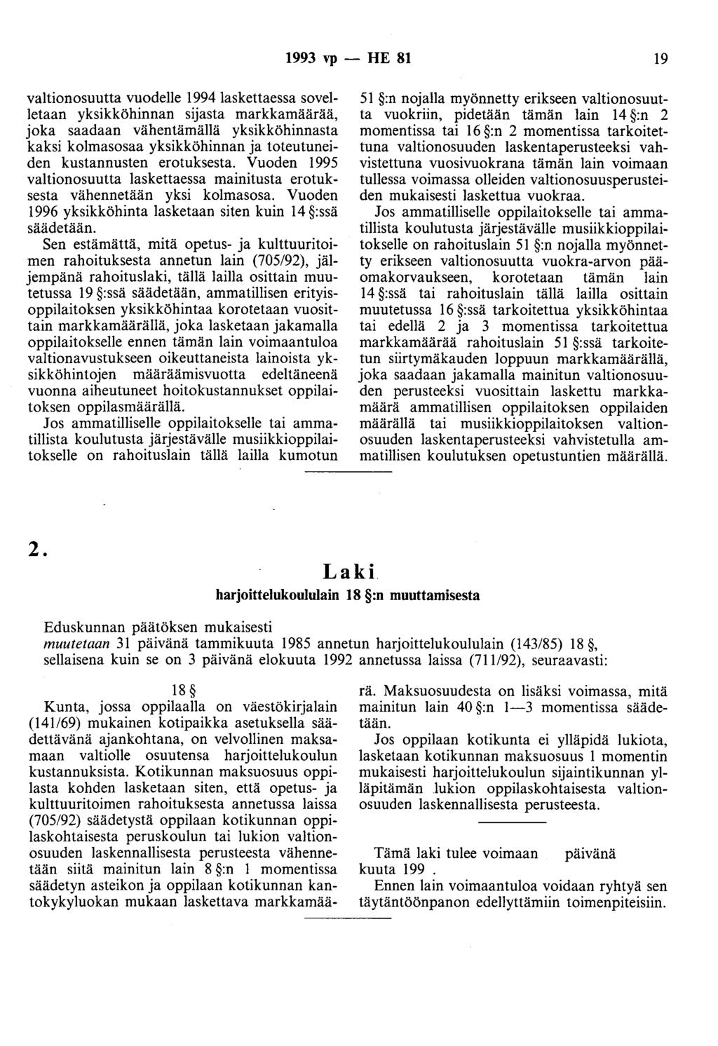 1993 vp - HE 81 19 valtionosuutta vuodelle 1994 laskettaessa sovelletaan yksikköhinnan sijasta markkamäärää, joka saadaan vähentämällä yksikköhinnasta kaksi kolmasosaa yksikköhinnan ja toteutuneiden