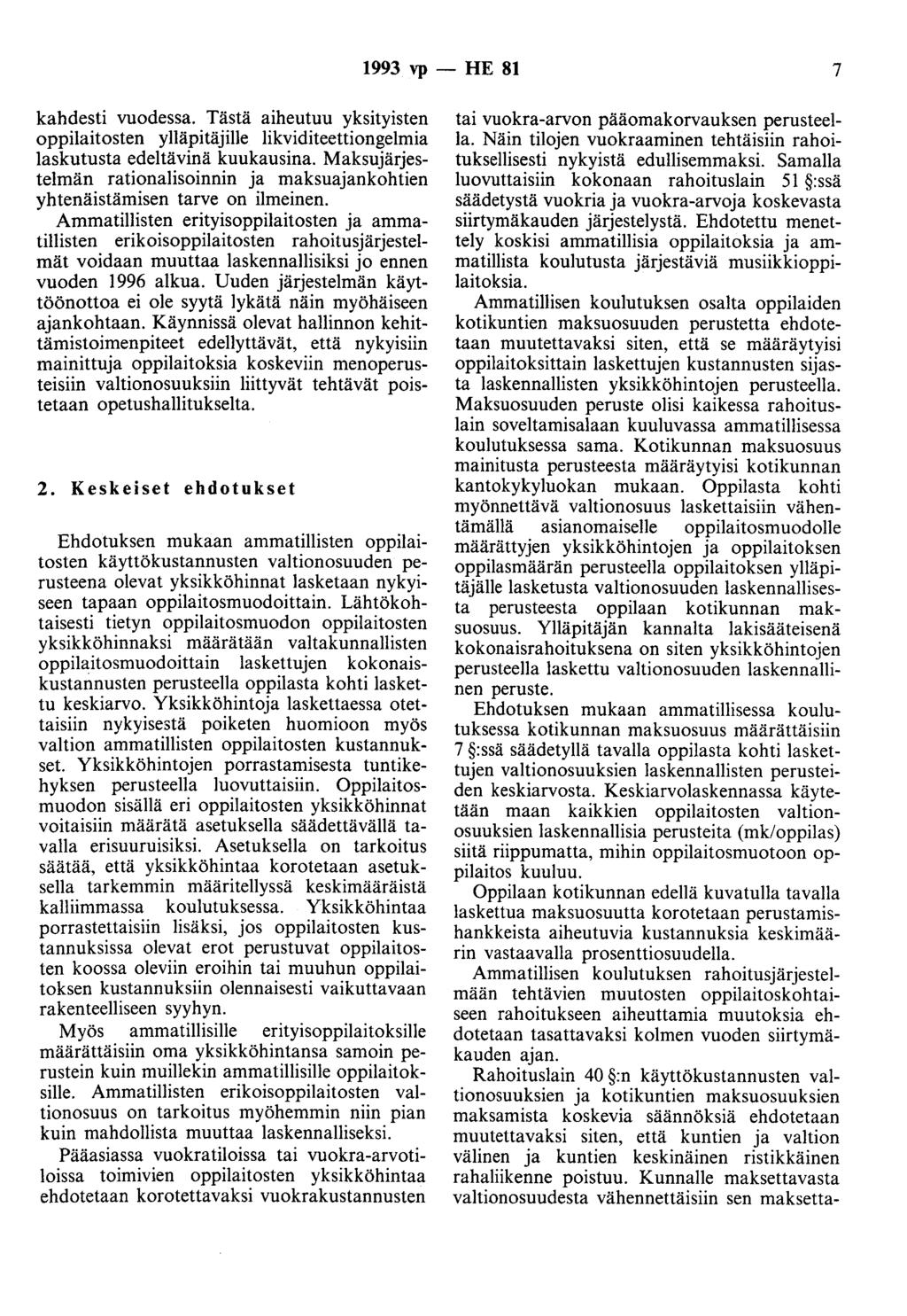 1993 vp - HE 81 7 kahdesti vuodessa. Tästä aiheutuu yksityisten oppilaitosten ylläpitäjille likviditeettiongelmia Iaskutusta edeltävinä kuukausina.