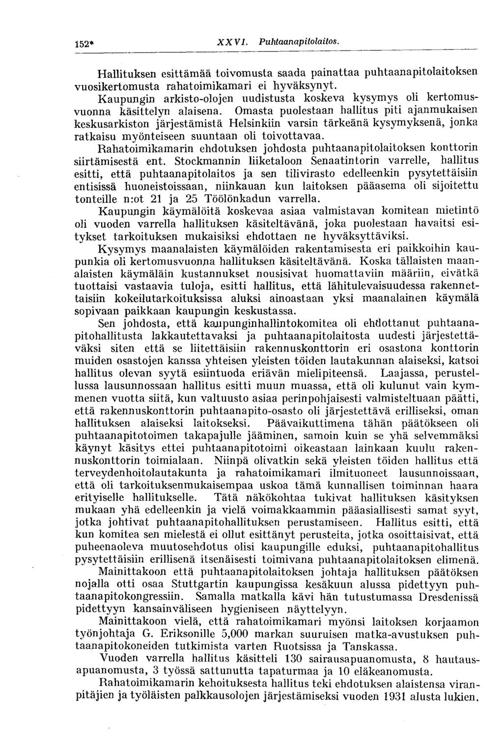 152* XXV.Kaupunginyleistentöiden h a l l i t u s. Hallituksen esittämää toivomusta saada painattaa puhtaanapitolaitoksen vuosikertomusta rahatoimikamari ei hyväksynyt.