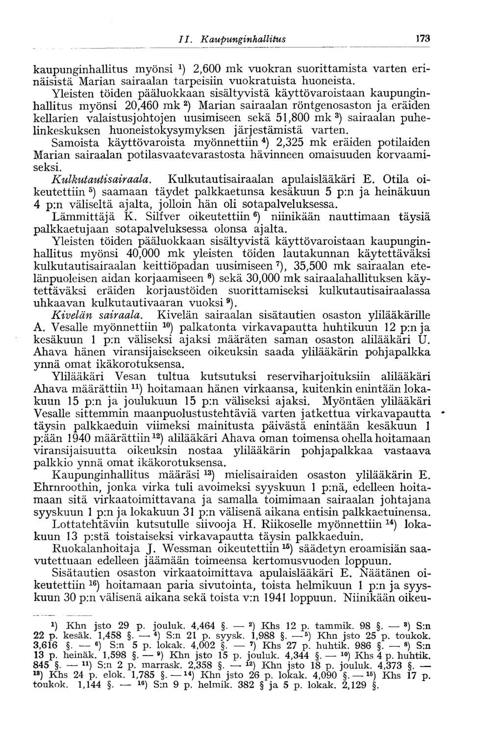 173 11. Kaupunginhallitus kaupunginhallitus myönsi 2,600 mk vuokran suorittamista varten erinäisistä Marian sairaalan tarpeisiin vuokratuista huoneista.