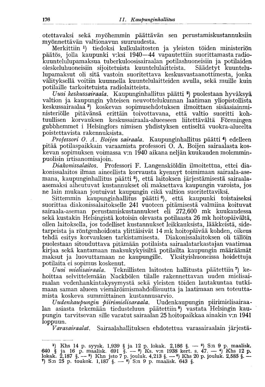176 11. Kaupungin hallitus otettavaksi sekä myöhemmin päättävän sen perustamiskustannuksiin myönnettävän valtionavun suuruudesta.