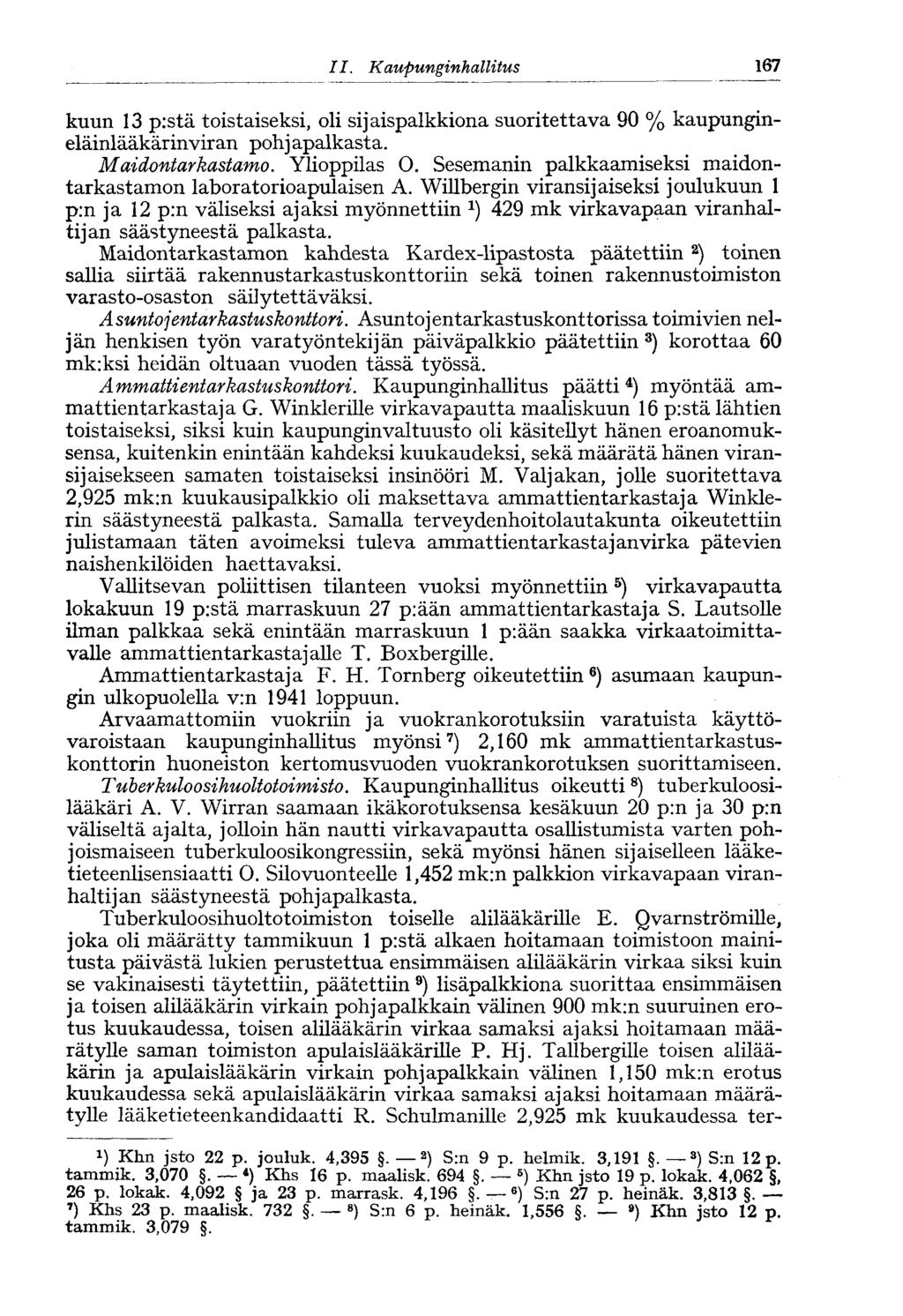 167 11. Kaupunginhallitus kuun 13 pistä toistaiseksi, oli sijaispalkkiona suoritettava 90 % kaupungineläinlääkärin viran pohj apalkasta. Maidontarkastamo. Ylioppilas O.