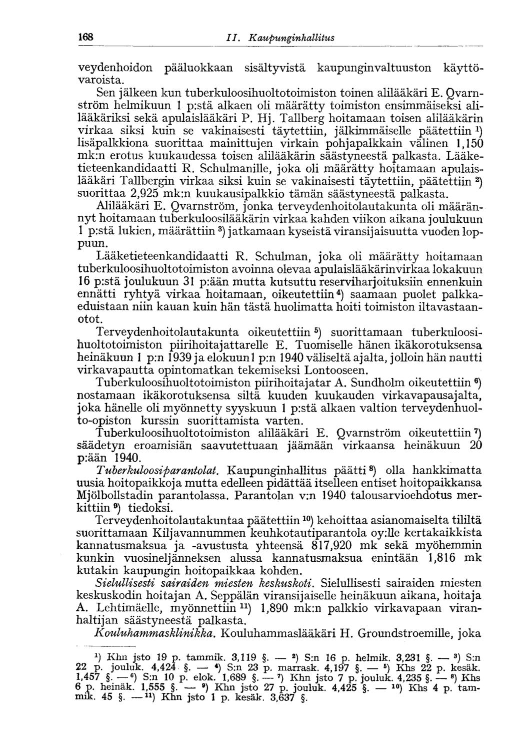 168 11. Kaupungin hallitus veydenhoidon pääluokkaan sisältyvistä kaupunginvaltuuston käyttövaroista. Sen jälkeen kun tuberkuloosihuoltotoimiston toinen alilääkäri E.
