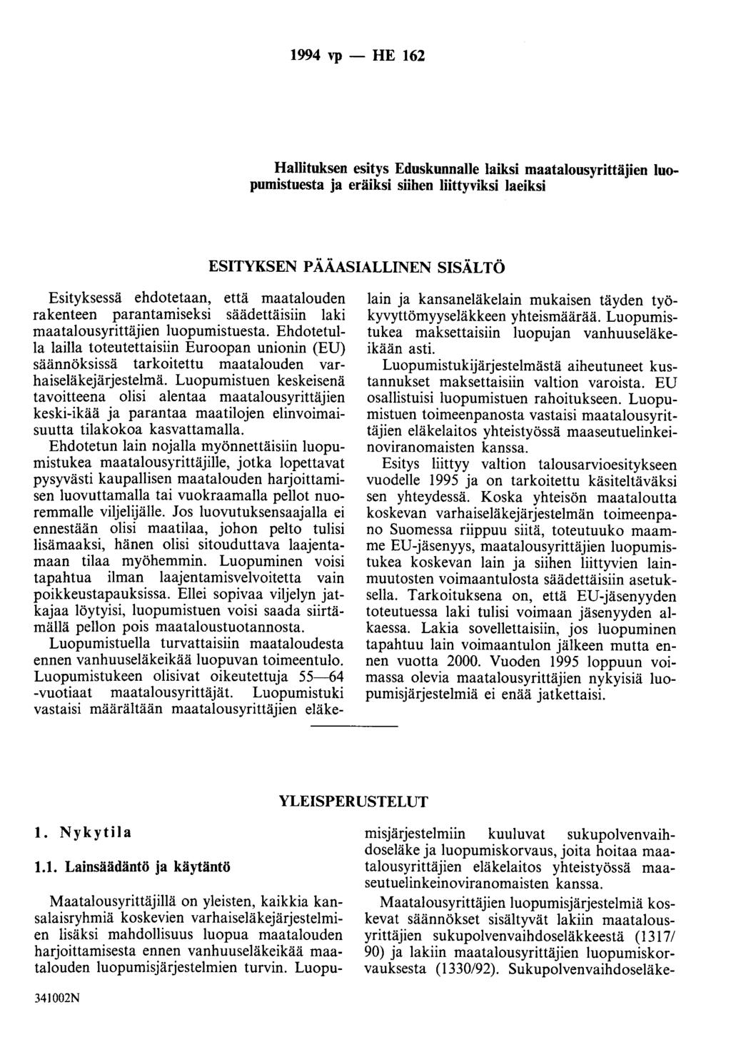 1994 vp - HE 162 Hallituksen esitys Eduskunnalle laiksi maatalousyrittäjien luopumistuesta ja eräiksi siihen liittyviksi laeiksi ESITYKSEN PÄÄASIALLINEN SISÄLTÖ Esityksessä ehdotetaan, että