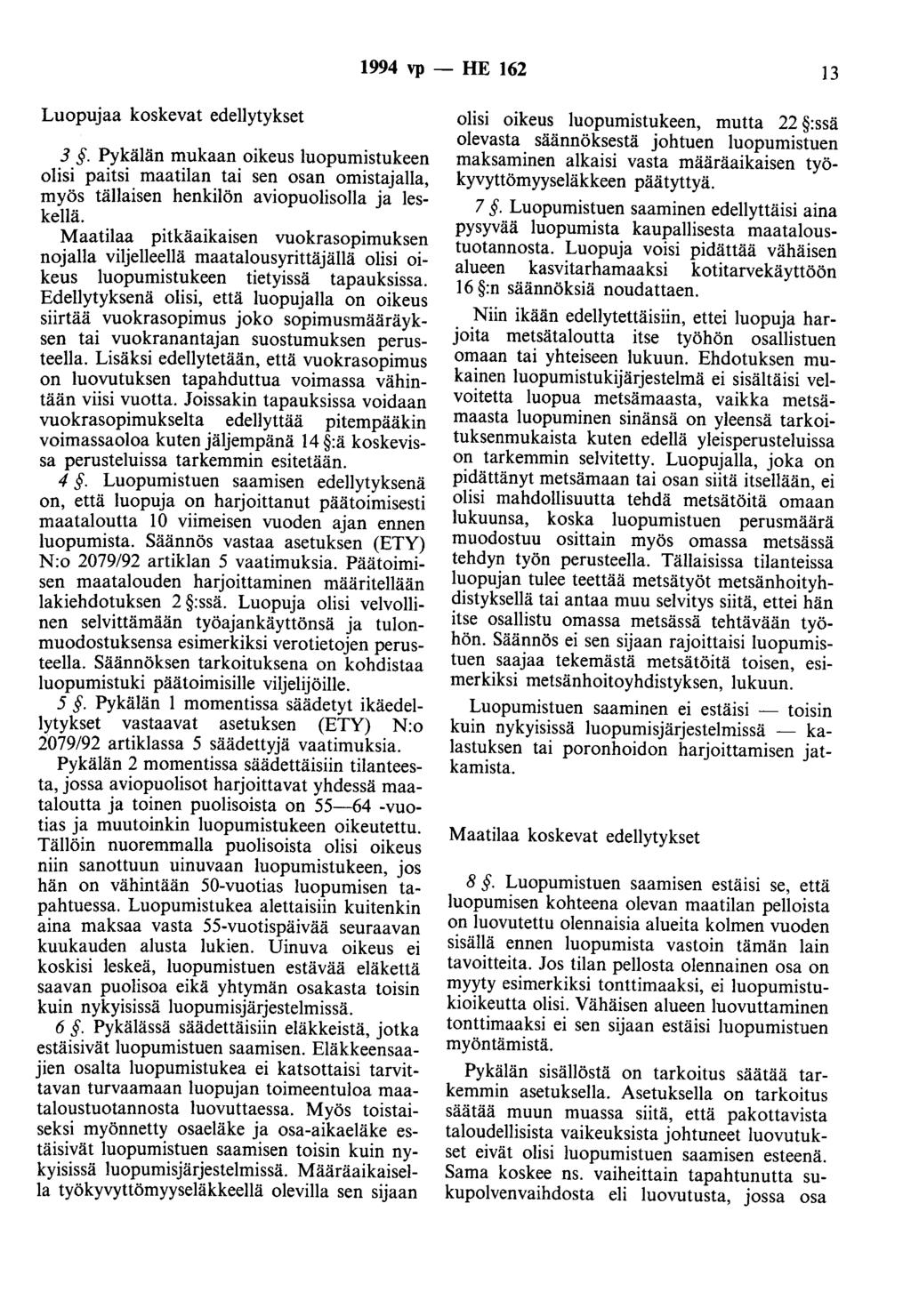 1994 vp - HE 162 13 Luopujaa koskevat edellytykset 3. Pykälän mukaan oikeus luopumistukeen olisi paitsi maatilan tai sen osan omistajalla, myös tällaisen henkilön aviopuolisolla ja leskellä.