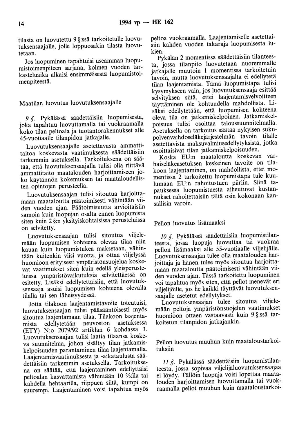 14 1994 vp - HE 162 tilasta on luovutettu 9 :ssä tarkoitetulle luovutuksensaajalle, jolle loppuosakin tilasta luovutetaan.