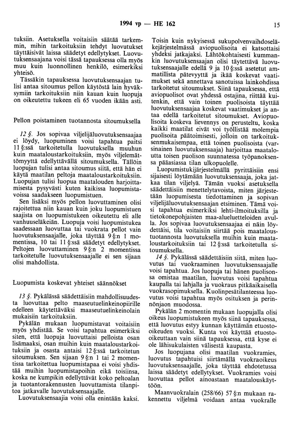 1994 vp - HE 162 15 tuksiin. Asetuksella voitaisiin säätää tarkemmin, mihin tarkoituksiin tehdyt luovutukset täyttäisivät laissa säädetyt edellytykset.