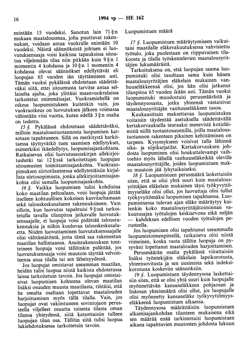 16 1994 vp - HE 162 enintään 15 vuodeksi. Sanotun lain 71 :n mukaan maatalousmaa, jolta puuttuvat rakennukset, voidaan antaa vuokralle enintään 10 vuodeksi.