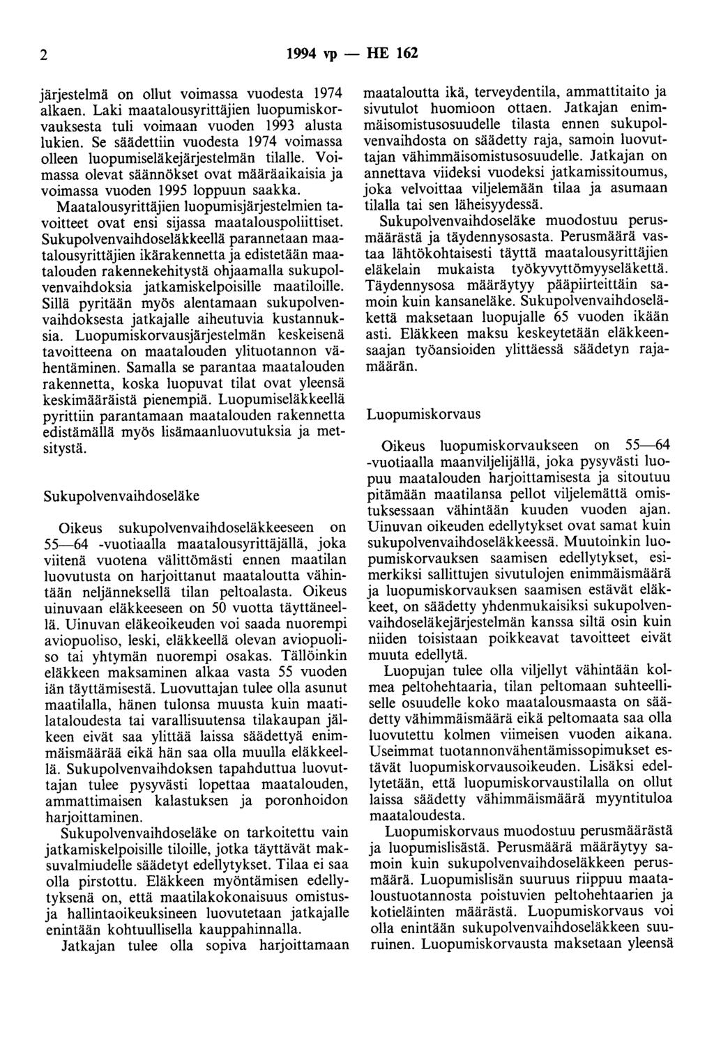 2 1994 vp - HE 162 järjestelmä on ollut voimassa vuodesta 1974 alkaen. Laki maatalousyrittäjien luopumiskorvauksesta tuli voimaan vuoden 1993 alusta lukien.