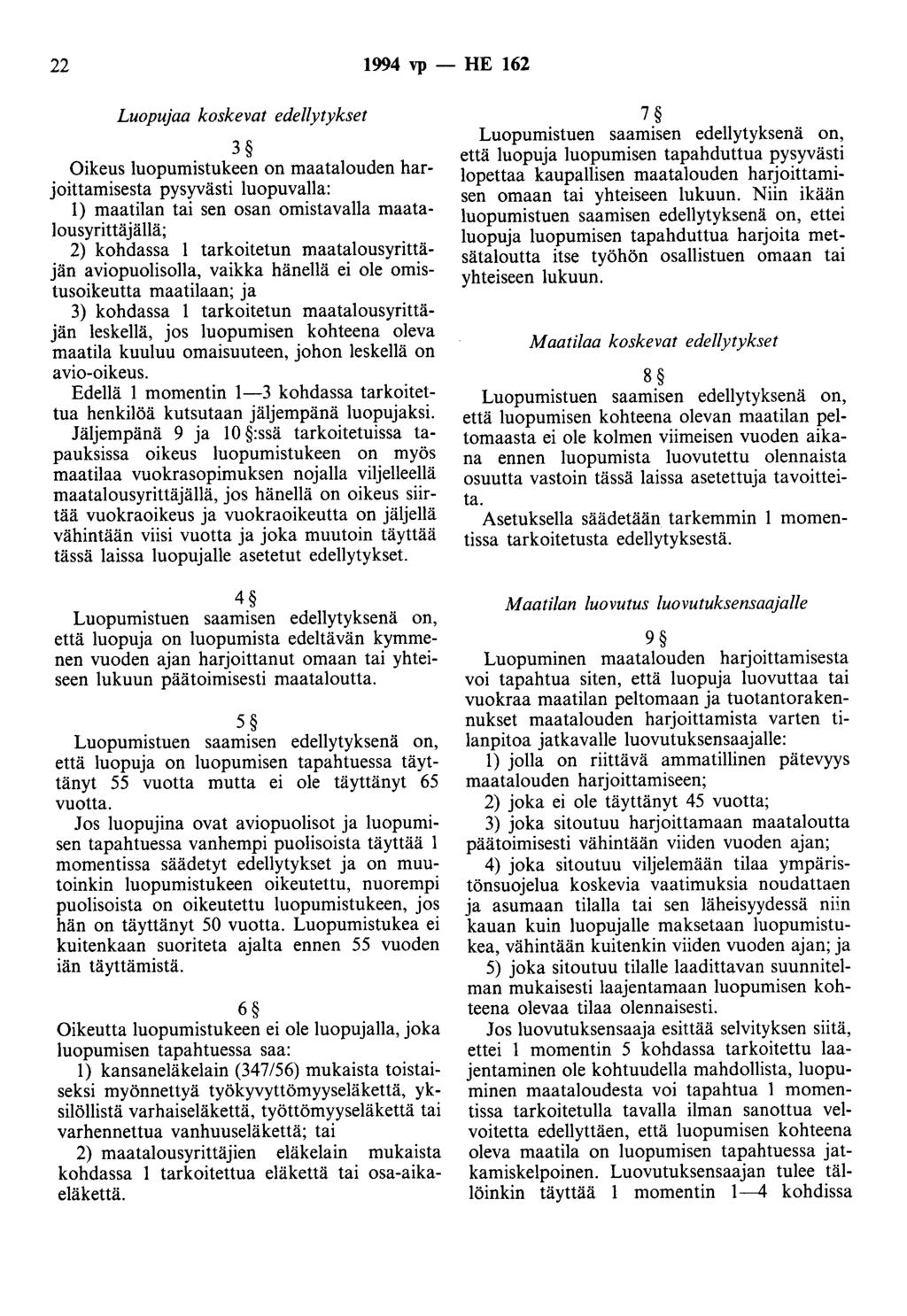 22 1994 vp - HE 162 Luopujaa koskevat edellytykset 3 Oikeus luopumistukeen on maatalouden harjoittamisesta pysyvästi luopuvalla: 1) maatilan tai sen osan omistavalla maatalousyrittäjällä; 2) kohdassa