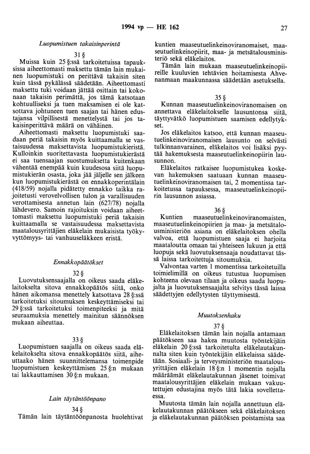 1994 vp - HE 162 27 Luopumistuen takaisinperintä 31 Muissa kuin 25 :ssä tarkoitetuissa tapauksissa aiheettomasti maksettu tämän lain mukainen luopumistuki on perittävä takaisin siten kuin tässä