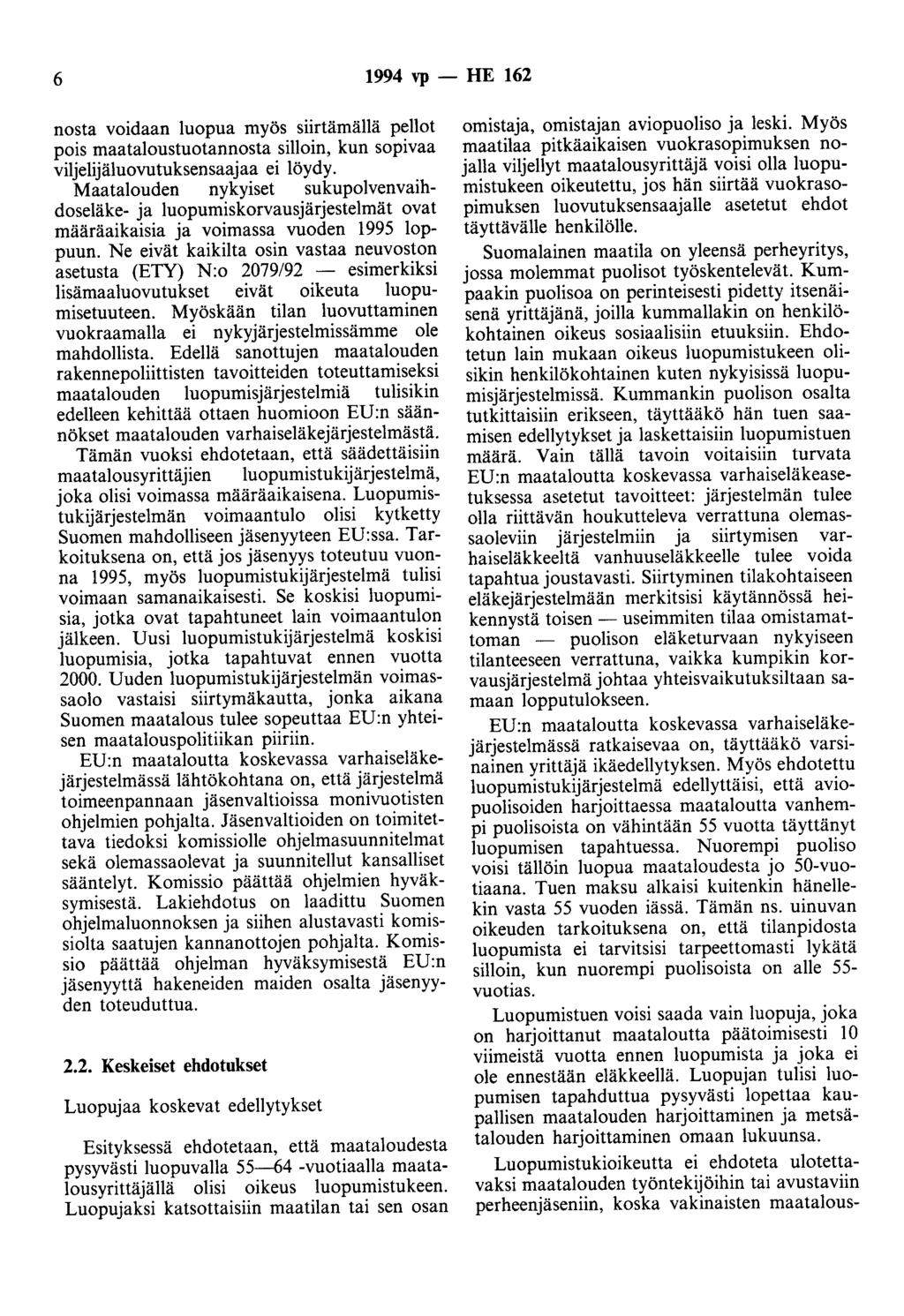 6 1994 vp - HE 162 nosta voidaan luopua myös siirtämällä pellot pois maataloustuotannosta silloin, kun sopivaa viljelijäluovutuksensaajaa ei löydy.