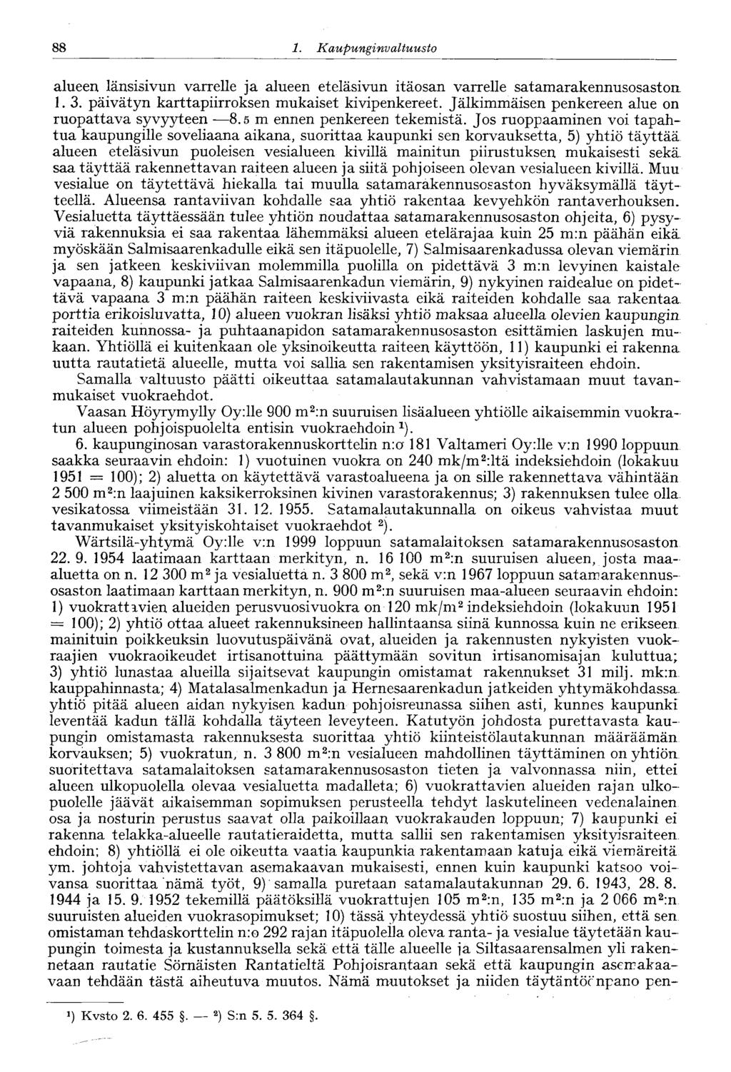 88 1. Kaupunginvaltuusto 88 alueen länsisivun varrelle ja alueen eteläsivun itäosan varrelle satamarakennusosaston 1. 3. päivätyn karttapiirroksen mukaiset kivipenkereet.